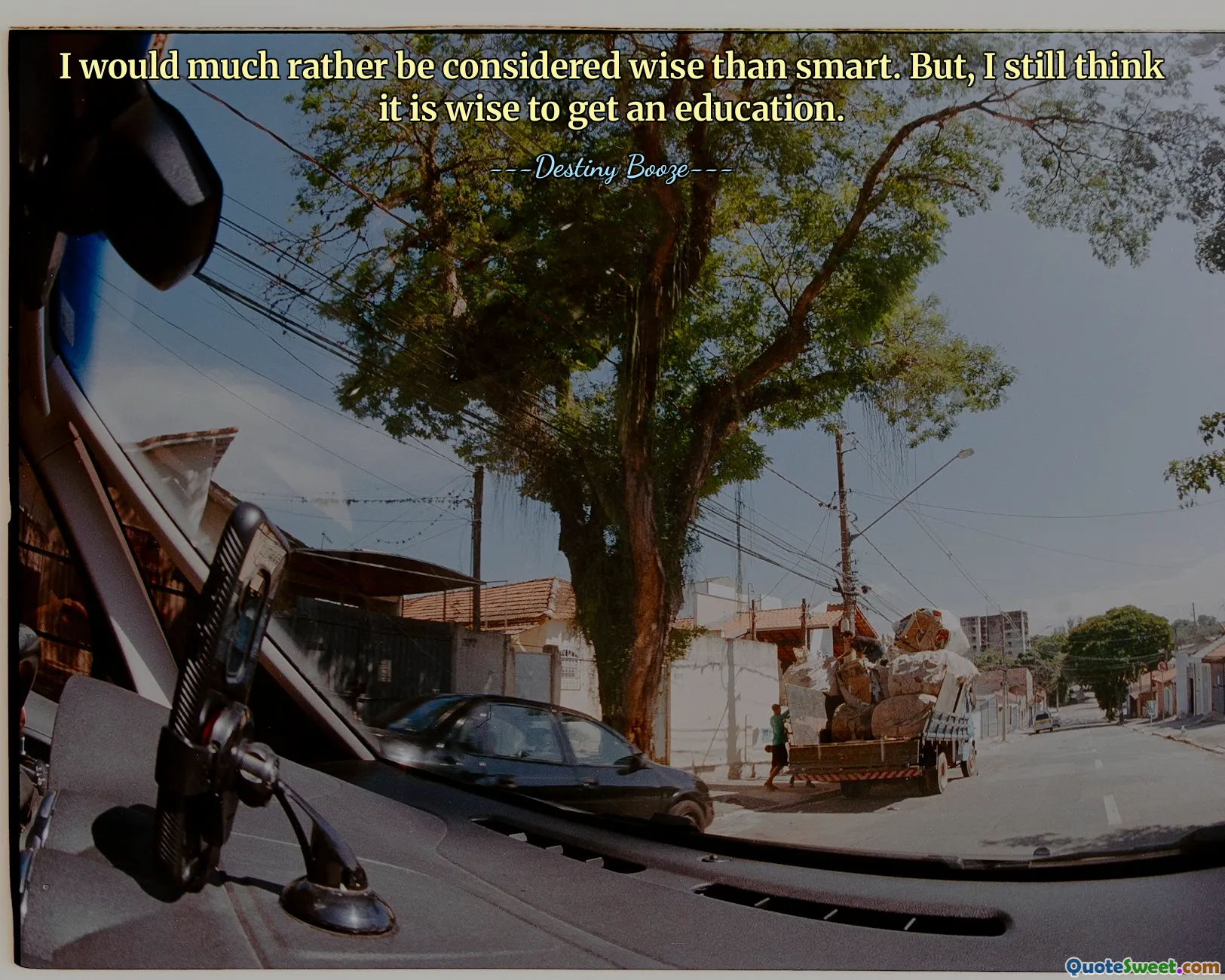 I would much rather be considered wise than smart. But, I still think it is wise to get an education.