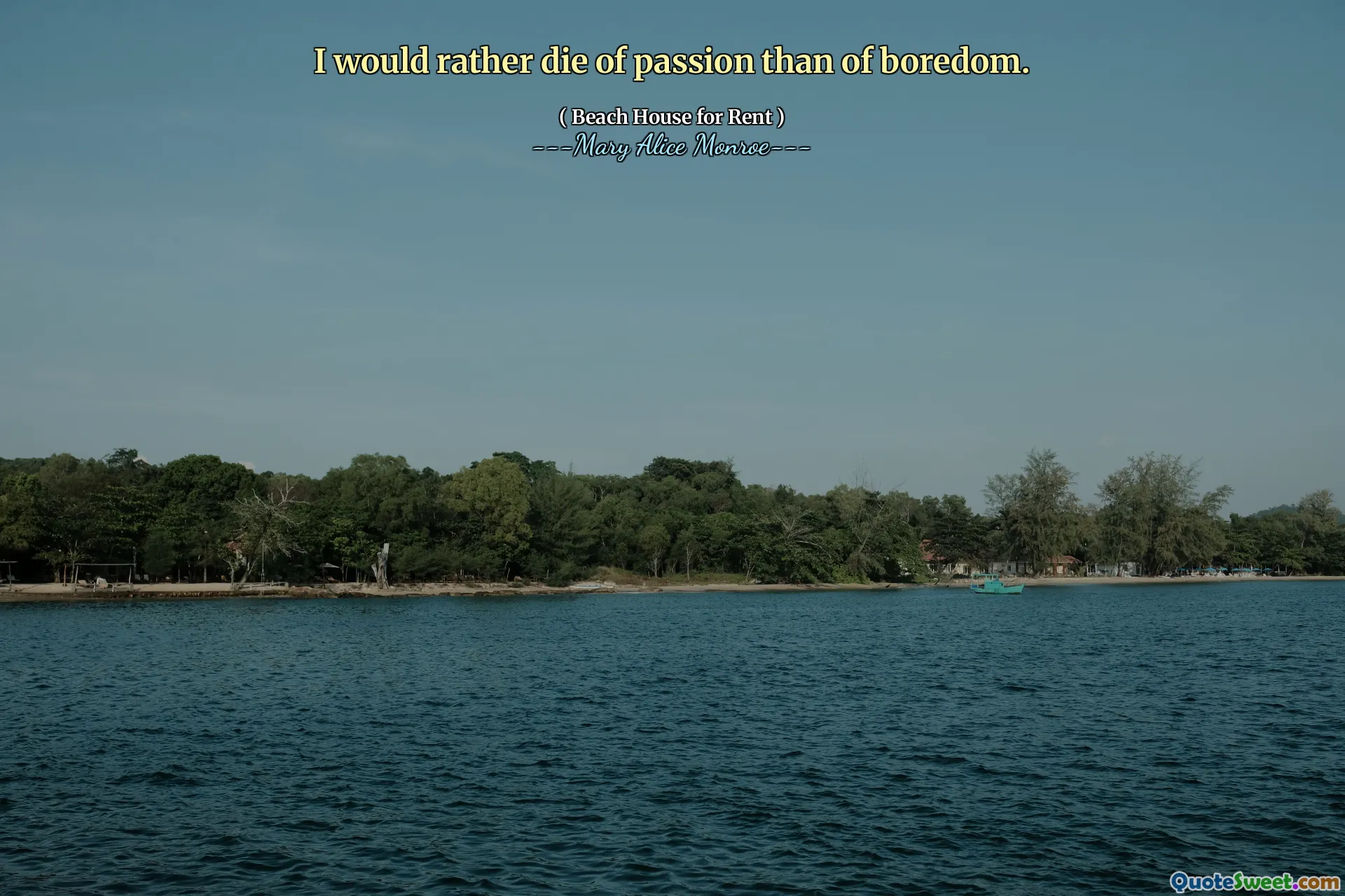 Я бы предпочел умереть от страсти, чем скуки.