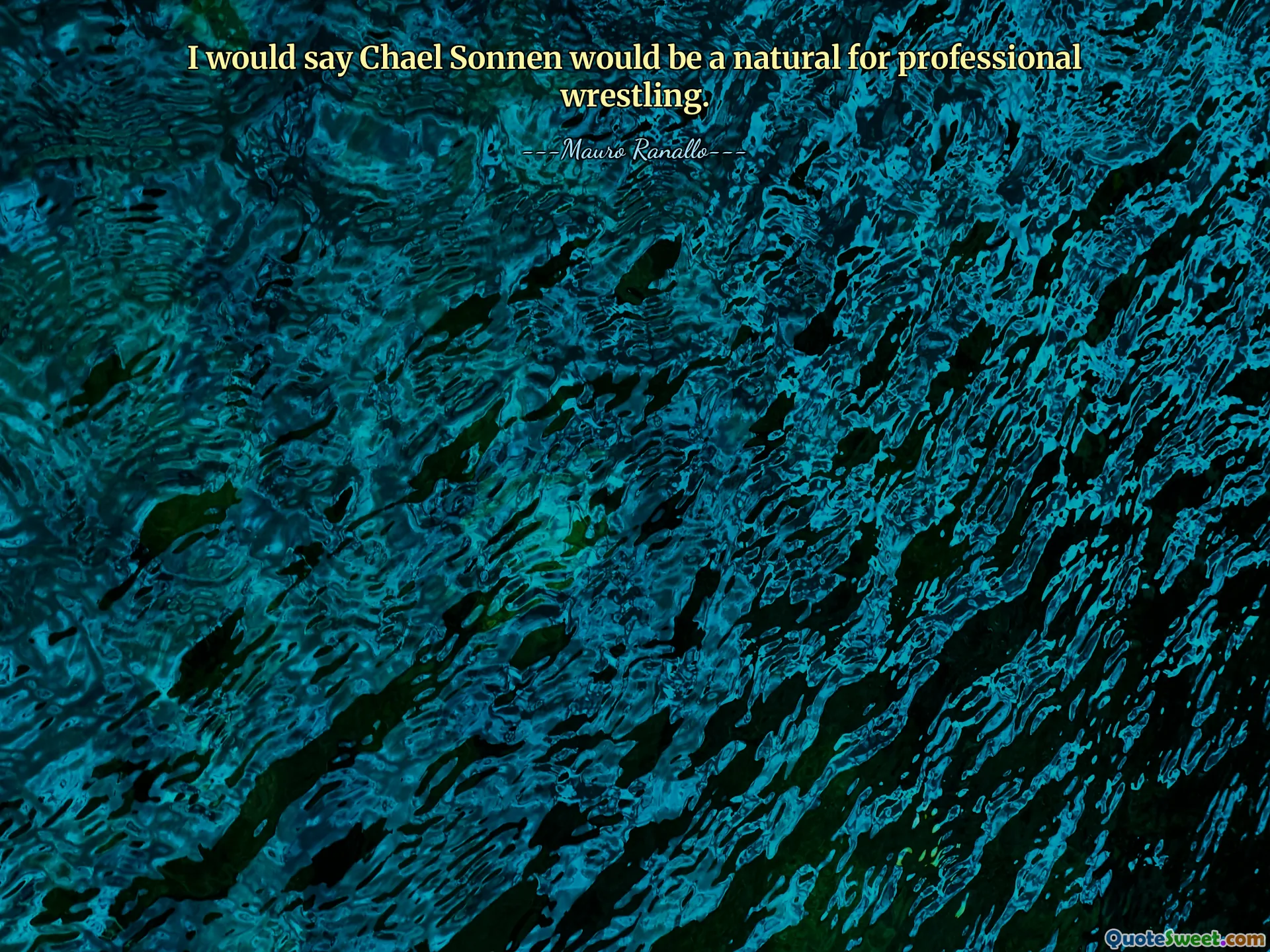 I would say Chael Sonnen would be a natural for professional wrestling.