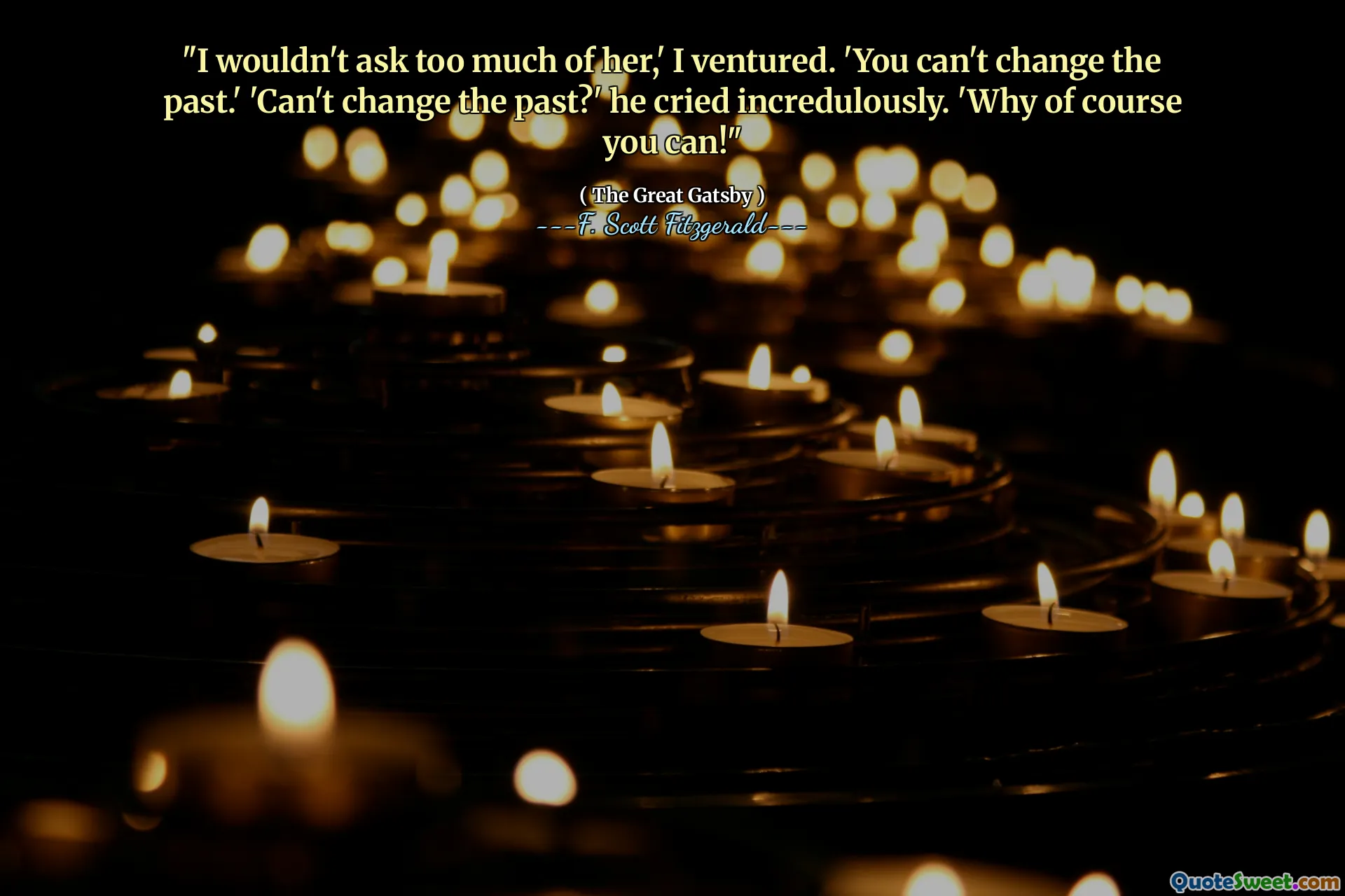 "I wouldn't ask too much of her,' I ventured. 'You can't change the past.' 'Can't change the past?' he cried incredulously. 'Why of course you can!"
