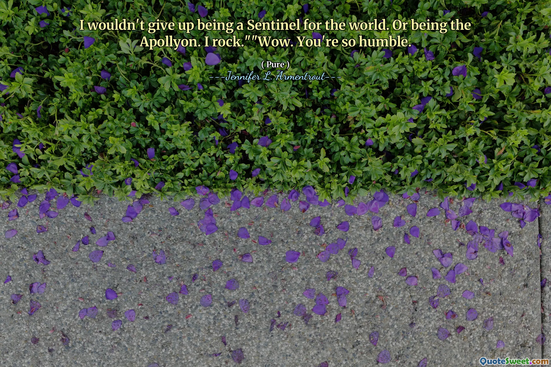 I wouldn't give up being a Sentinel for the world. Or being the Apollyon. I rock.""Wow. You're so humble.