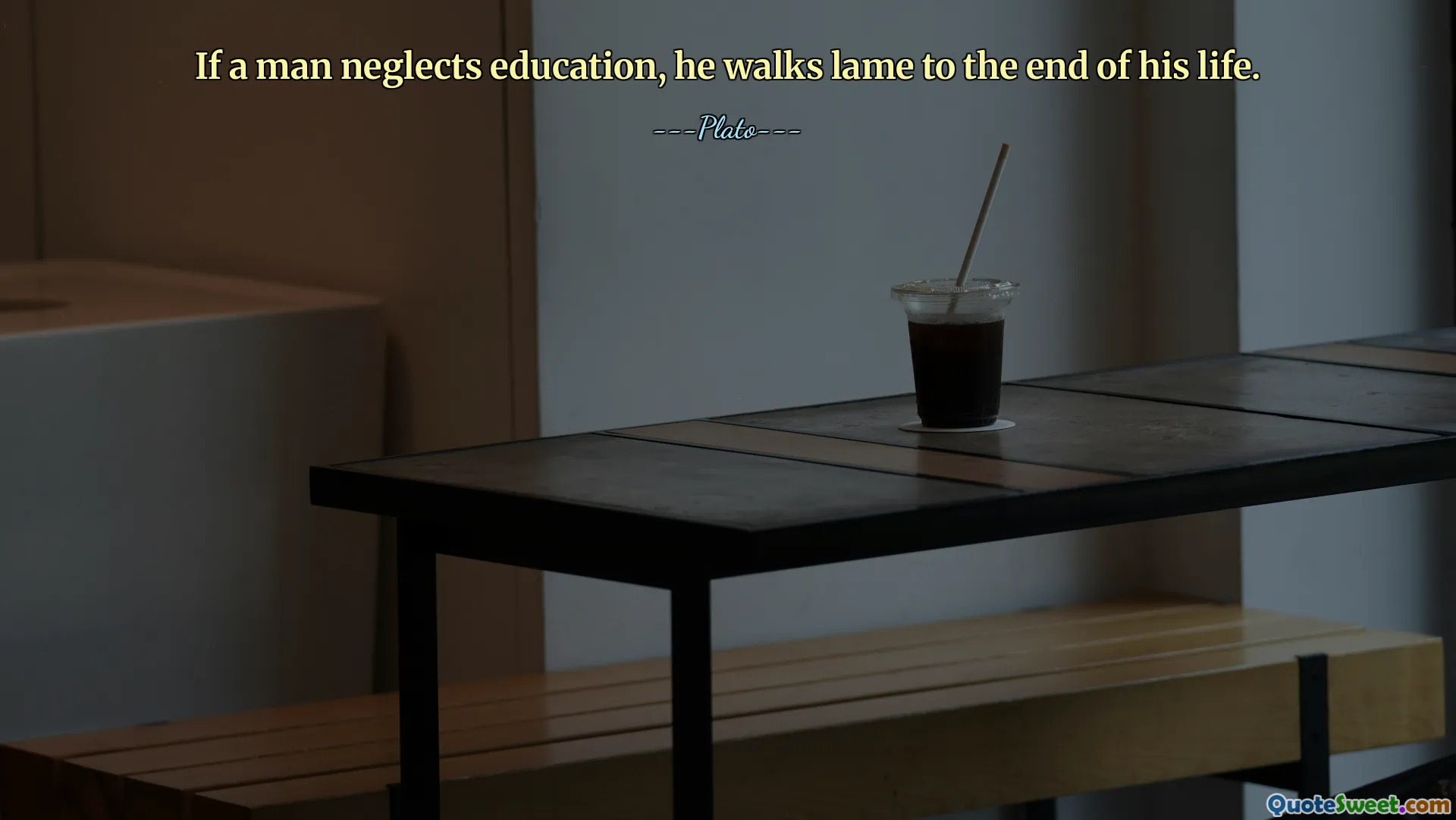If a man neglects education, he walks lame to the end of his life.