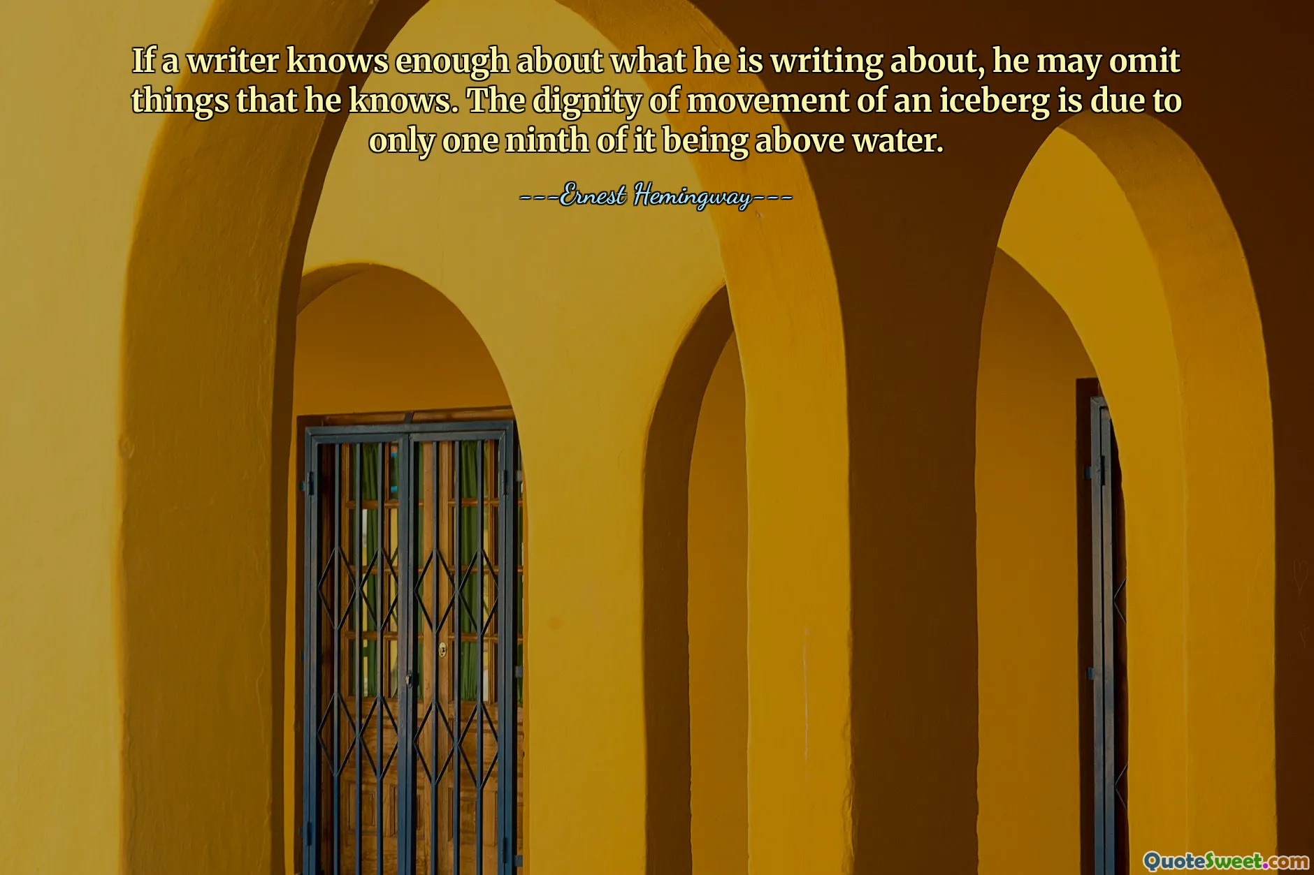 Wenn ein Autor genug darüber weiß, worüber er schreibt, kann er Dinge weglassen, die er weiß. Die Würde der Bewegung eines Eisbergs beruht darauf, dass sich nur ein Neuntel davon über Wasser befindet.