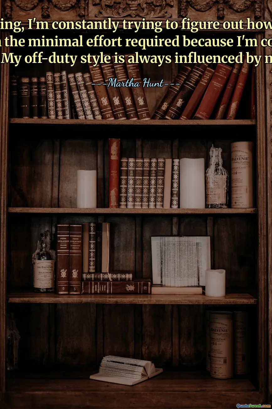 თუ რამეა, გამუდმებით ვცდილობ გავარკვიო, როგორ გამოვიყურებოდე ელეგანტურად მინიმალური ძალისხმევით, რადგან გამუდმებით ვალაგებ. ჩემს სტილზე, რომელიც მოვალეობას არ ვასრულებ, ყოველთვის გავლენას ახდენს ჩემი განწყობა.