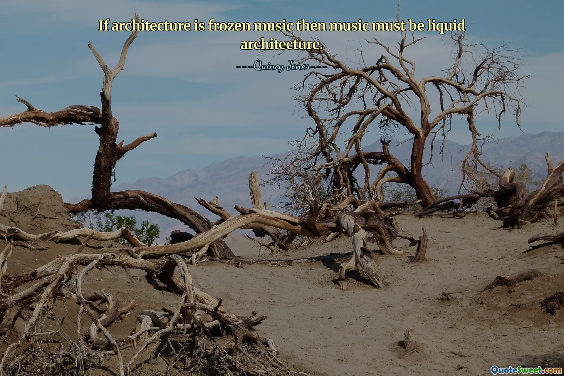 If architecture is frozen music then music must be liquid architecture.