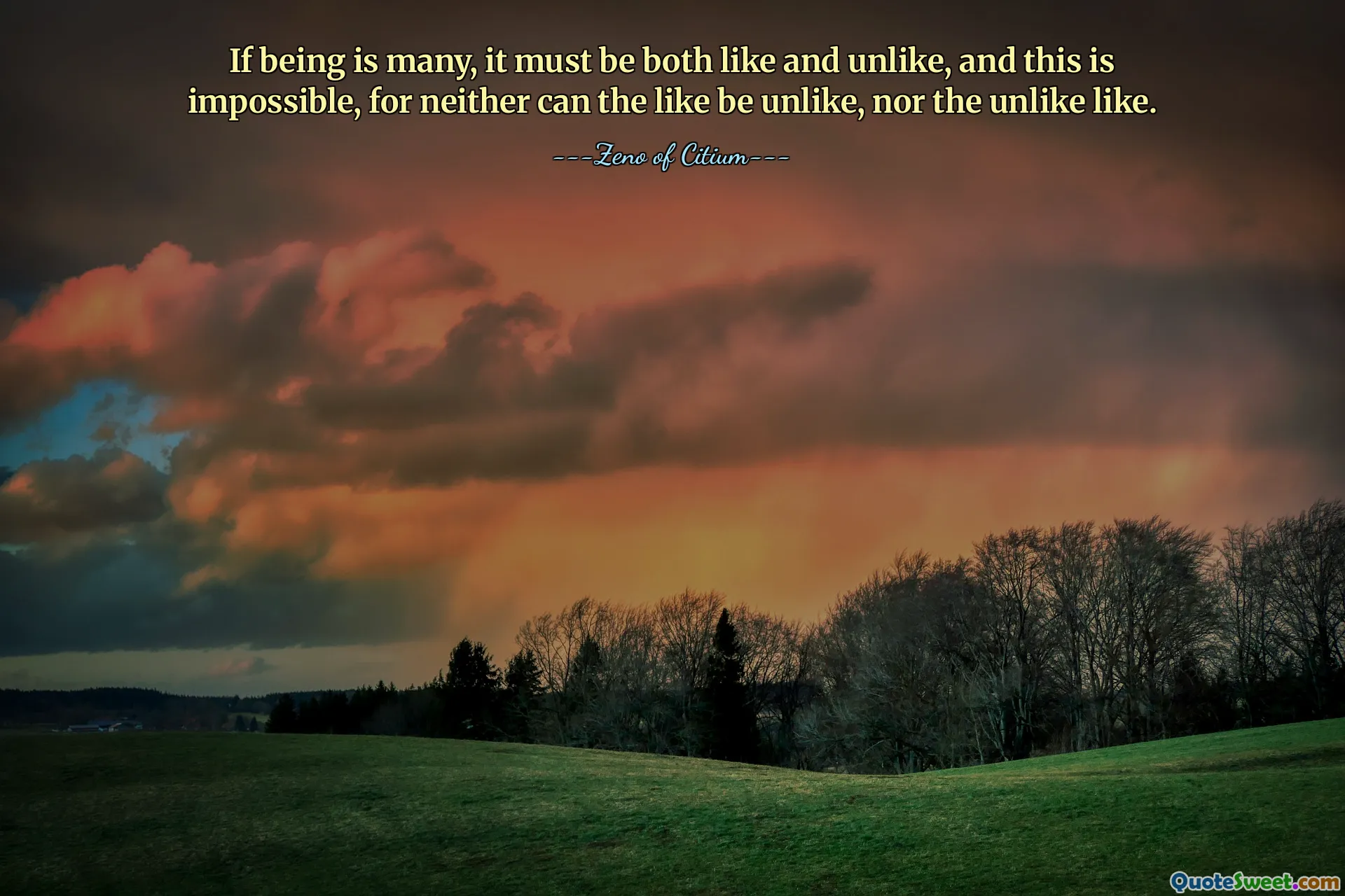 If being is many, it must be both like and unlike, and this is impossible, for neither can the like be unlike, nor the unlike like.