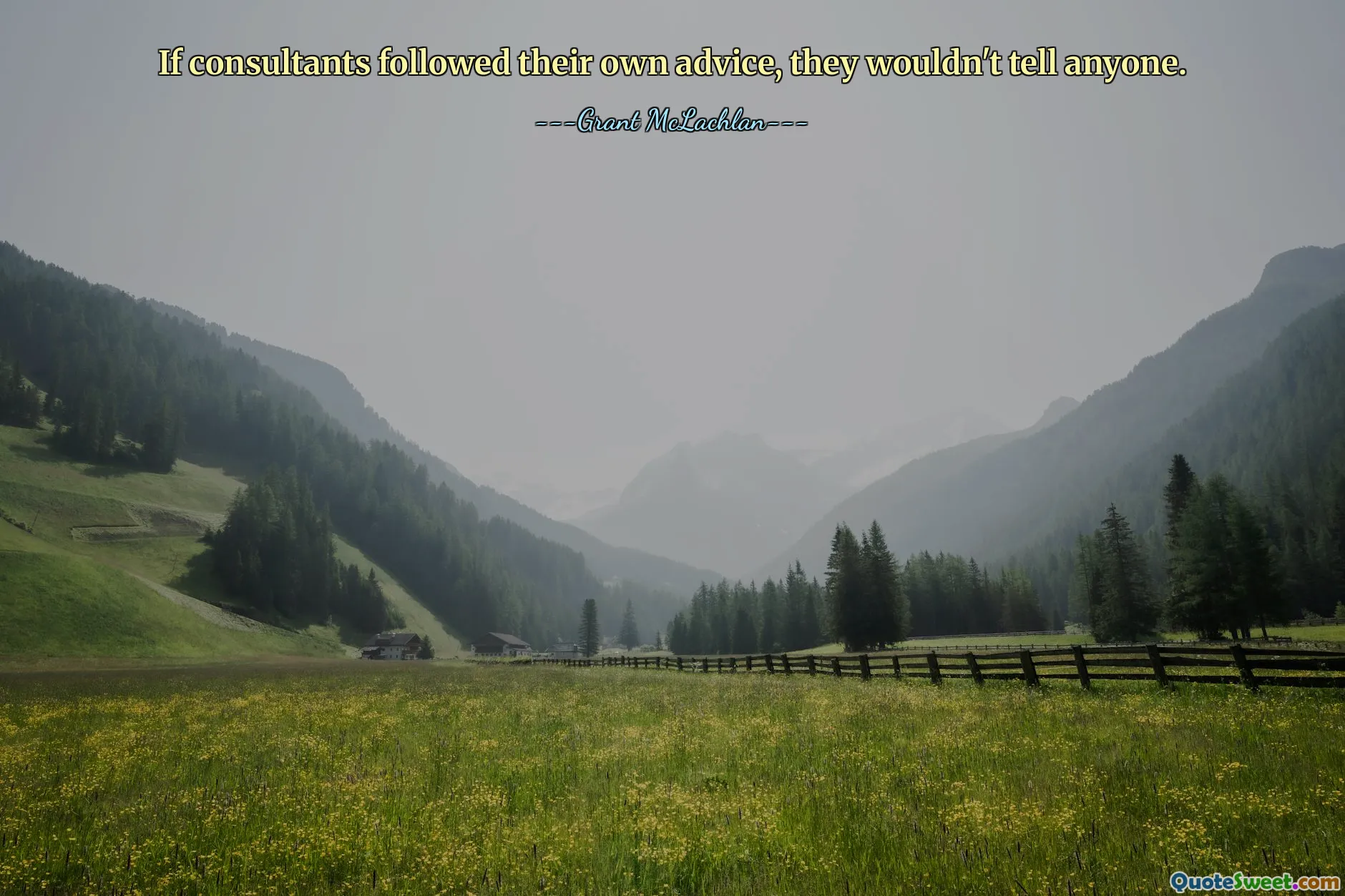 If consultants followed their own advice, they wouldn't tell anyone.