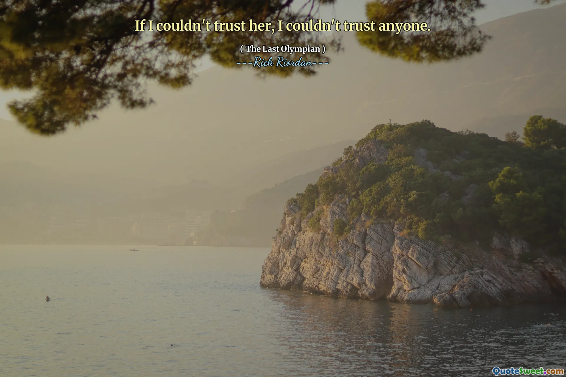 If I couldn't trust her, I couldn't trust anyone.