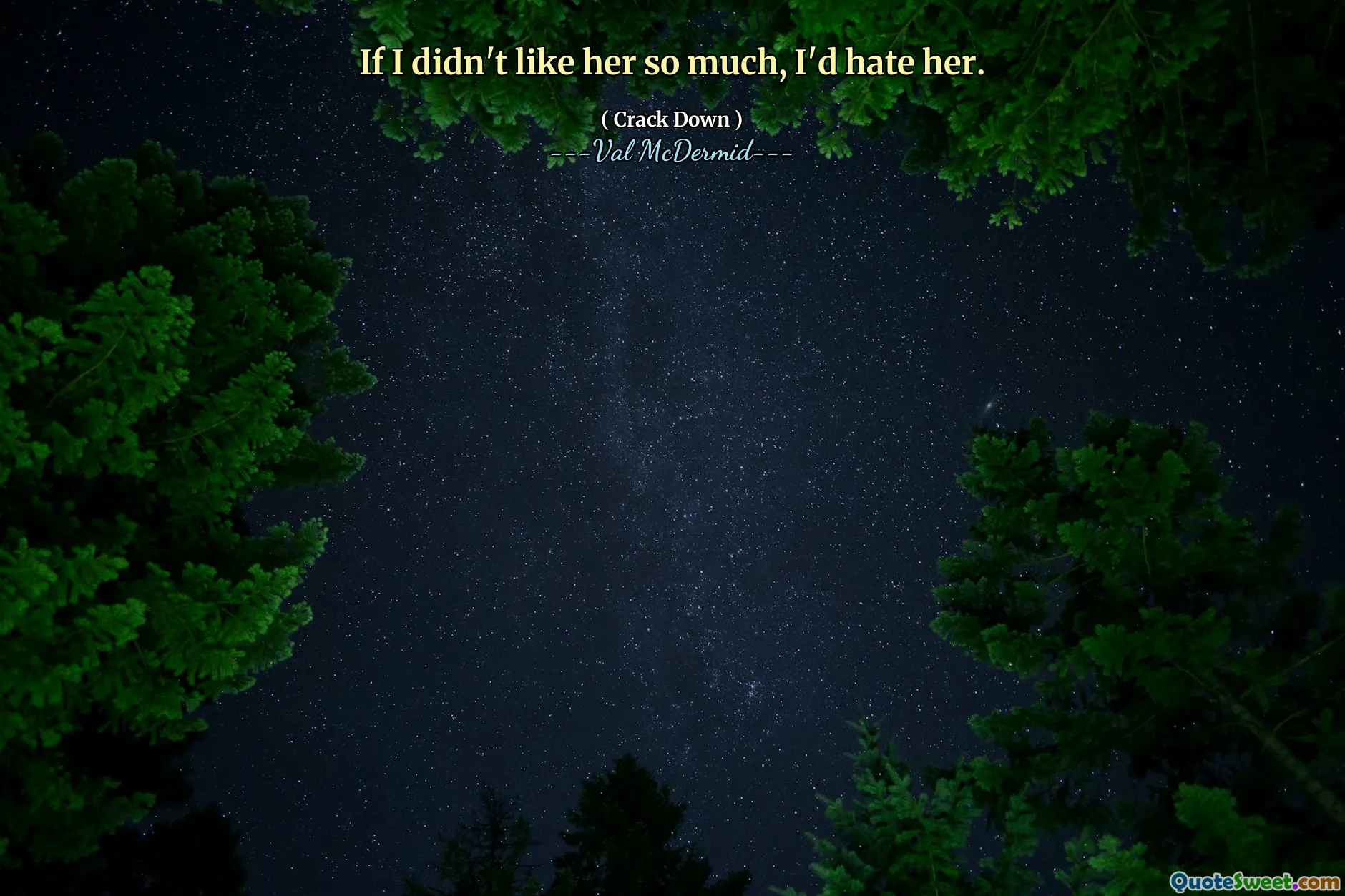 If I didn't like her so much, I'd hate her.