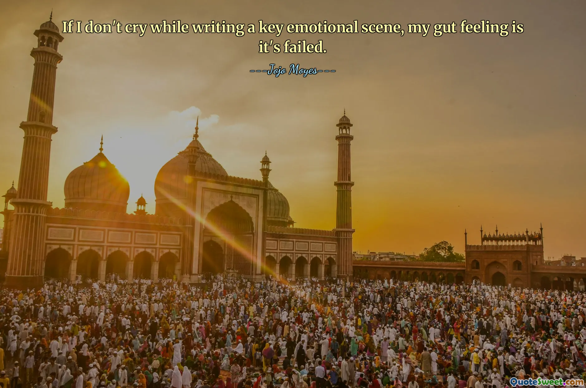 If I don't cry while writing a key emotional scene, my gut feeling is it's failed.