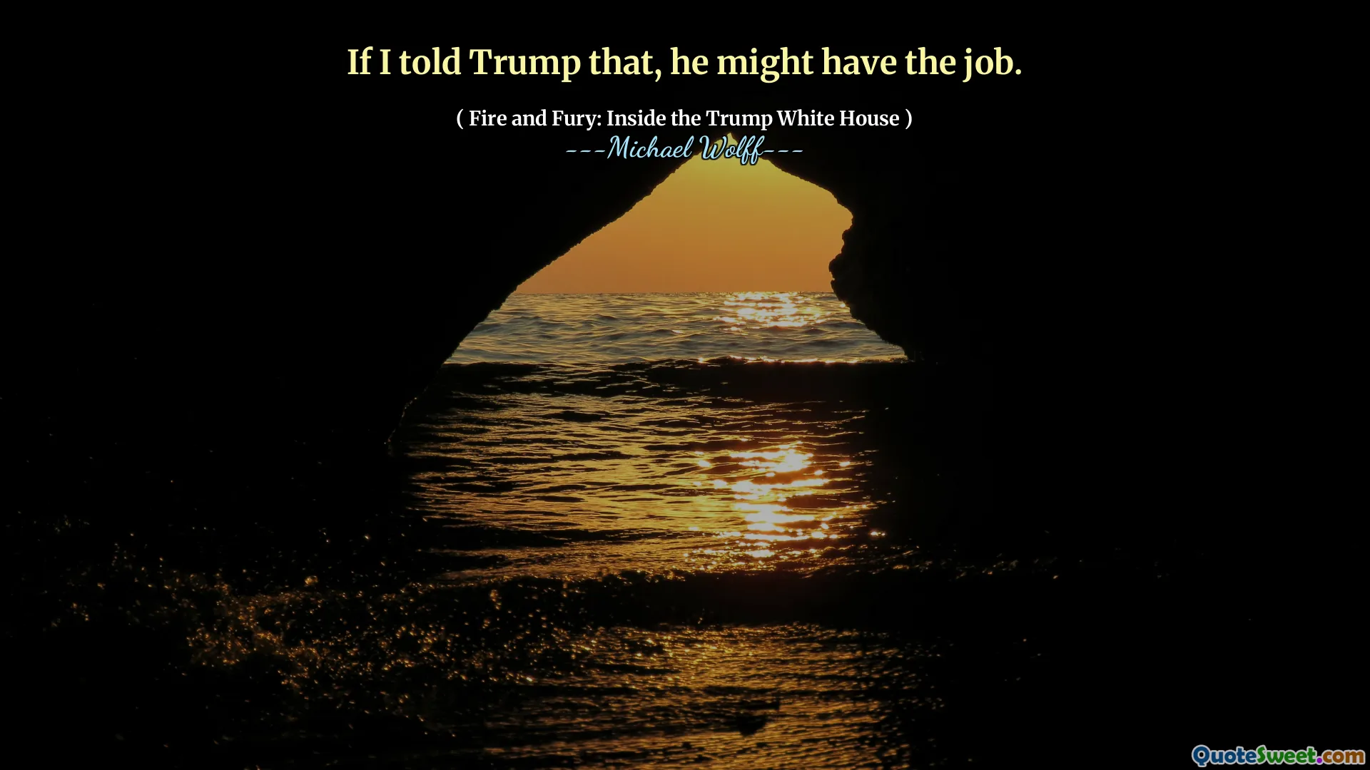 If I told Trump that, he might have the job.