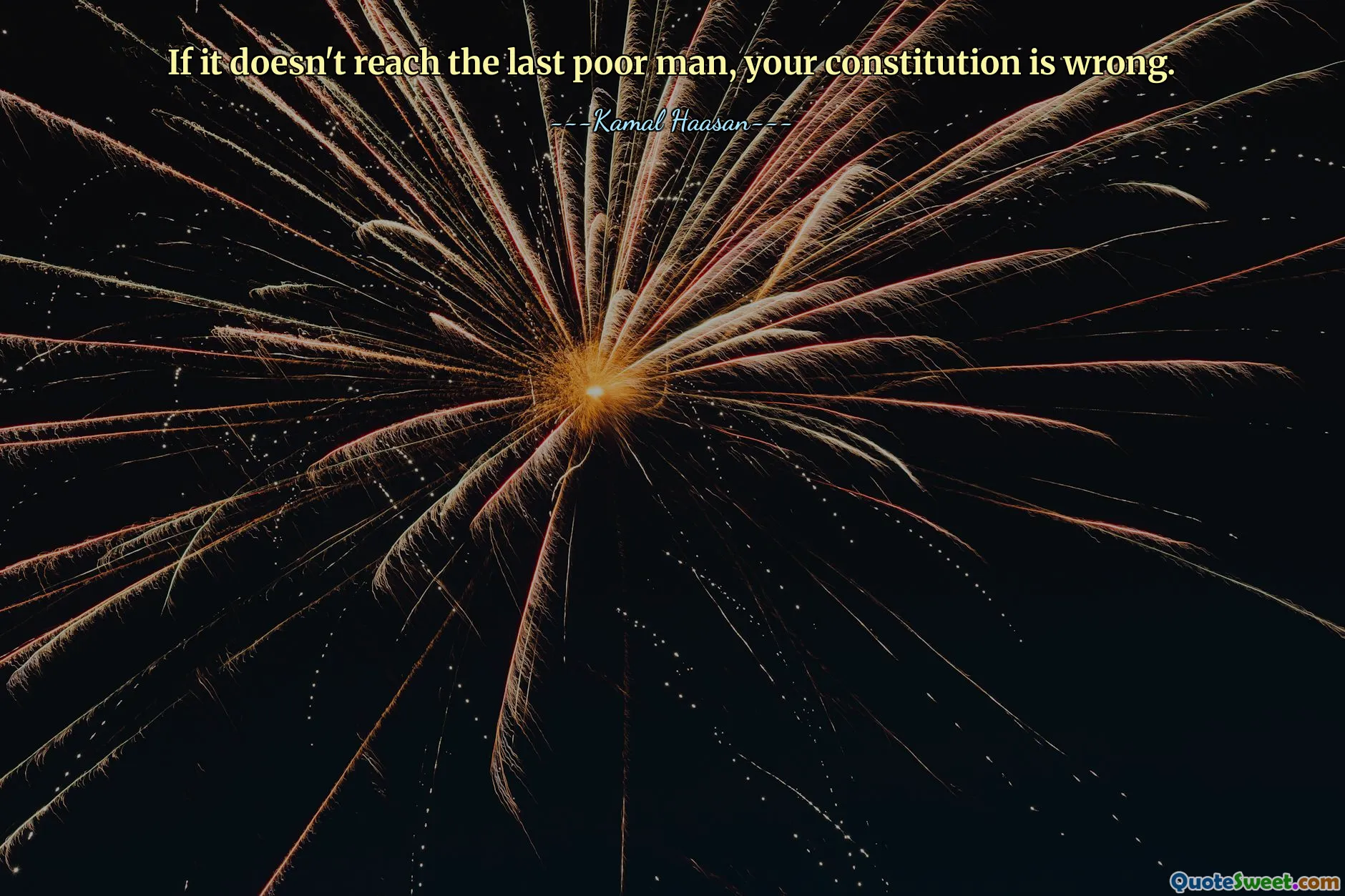 अगर यह अंतिम गरीब आदमी तक नहीं पहुंचता है, तो आपका संविधान गलत है।