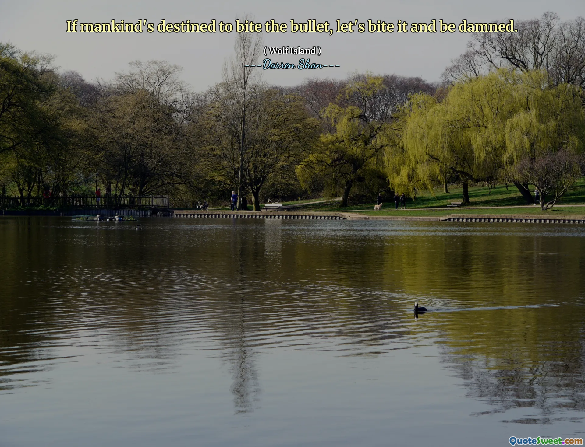 If mankind's destined to bite the bullet, let's bite it and be damned.