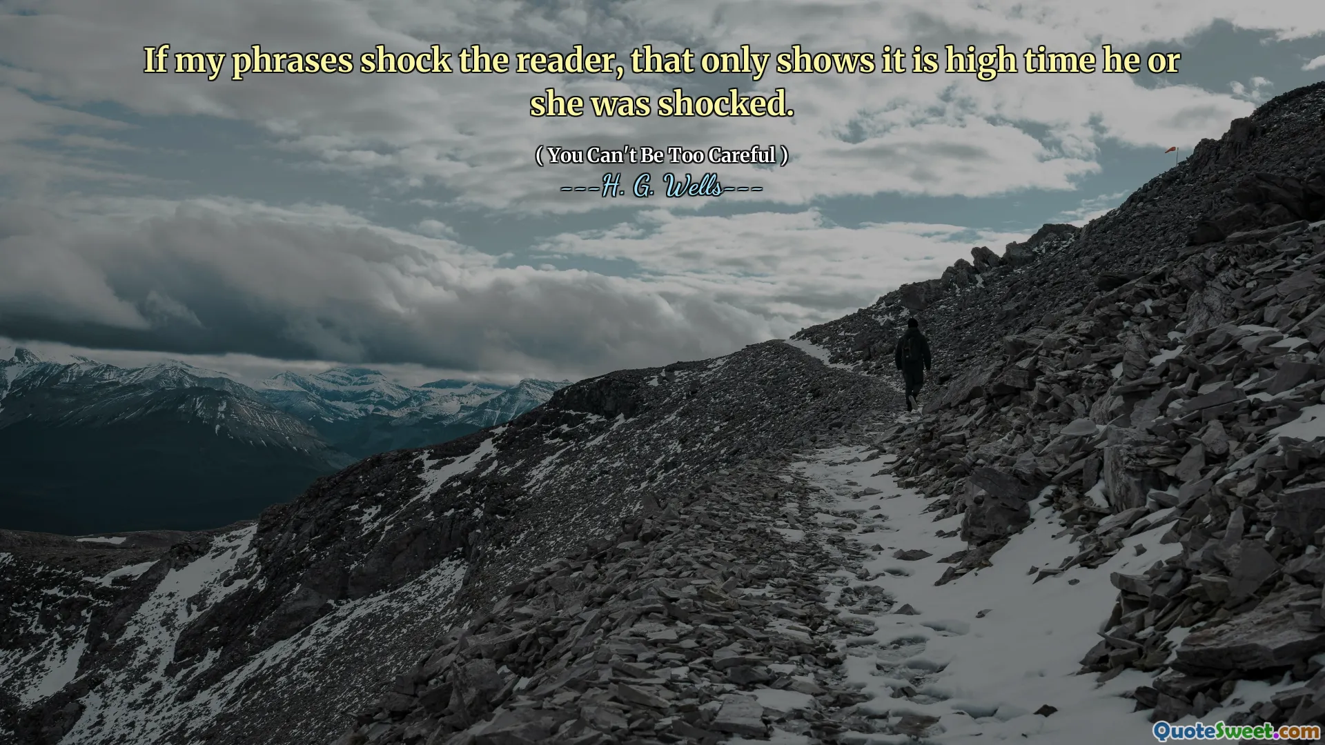 If my phrases shock the reader, that only shows it is high time he or she was shocked.