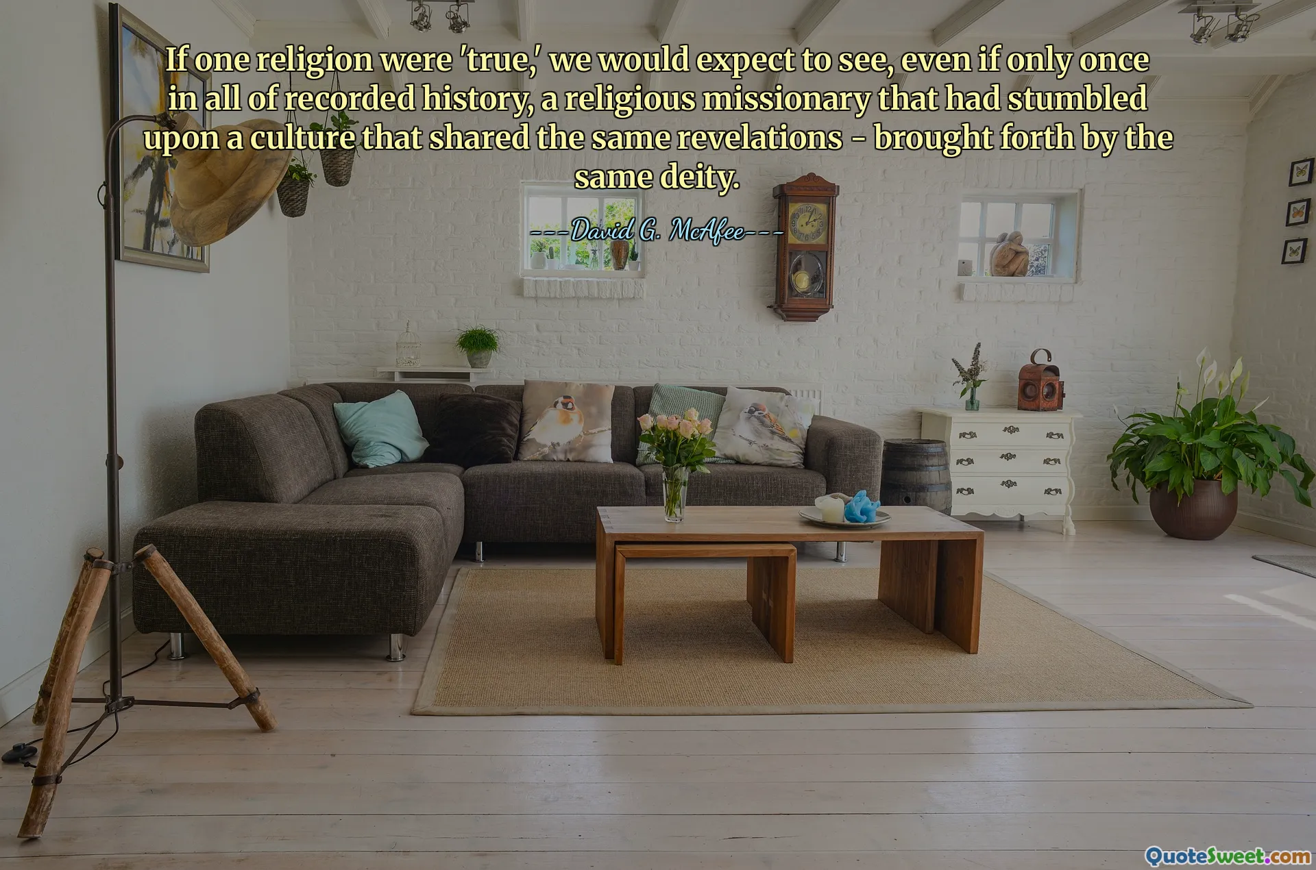 If one religion were 'true,' we would expect to see, even if only once in all of recorded history, a religious missionary that had stumbled upon a culture that shared the same revelations - brought forth by the same deity.