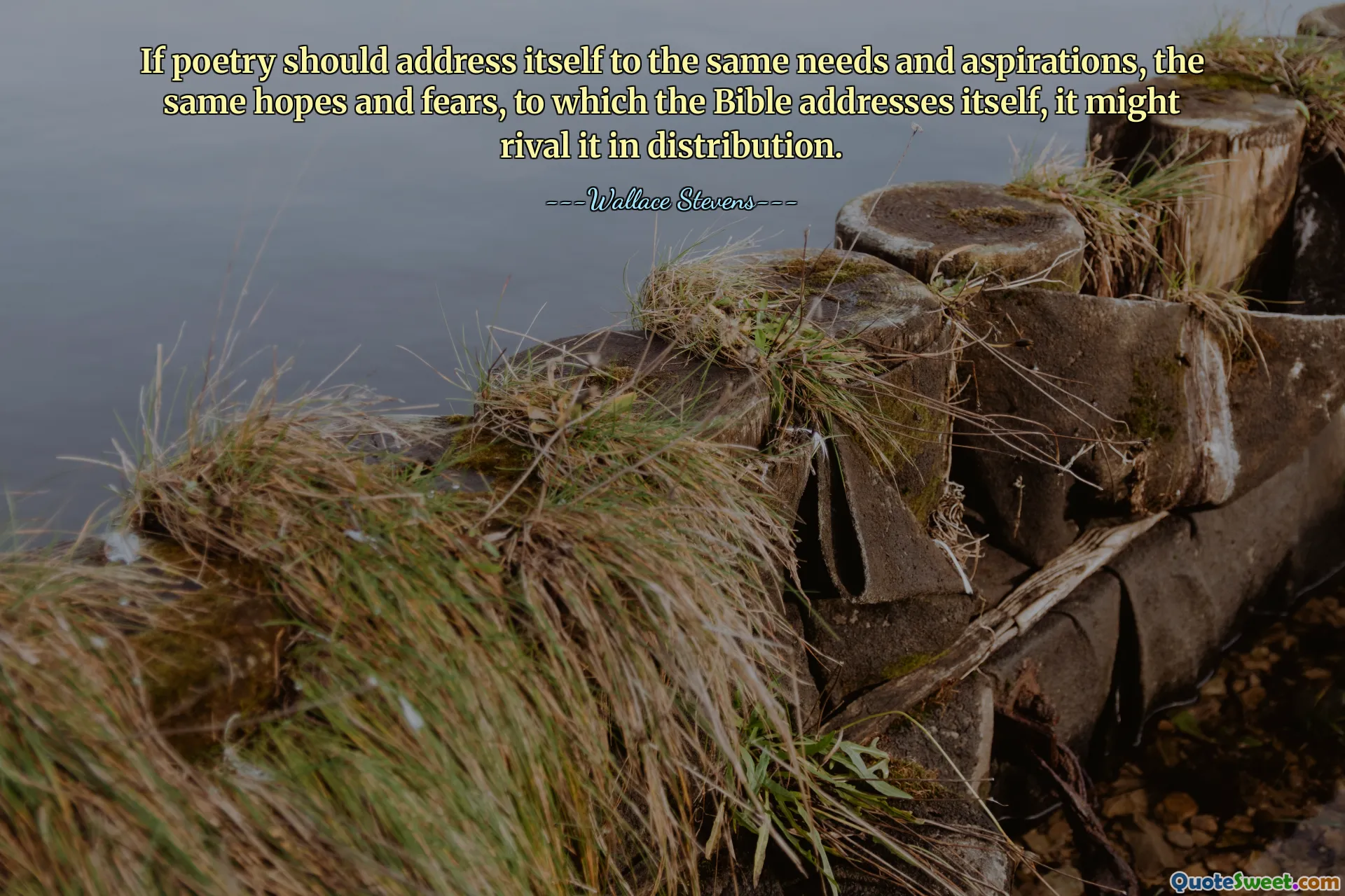 If poetry should address itself to the same needs and aspirations, the same hopes and fears, to which the Bible addresses itself, it might rival it in distribution.