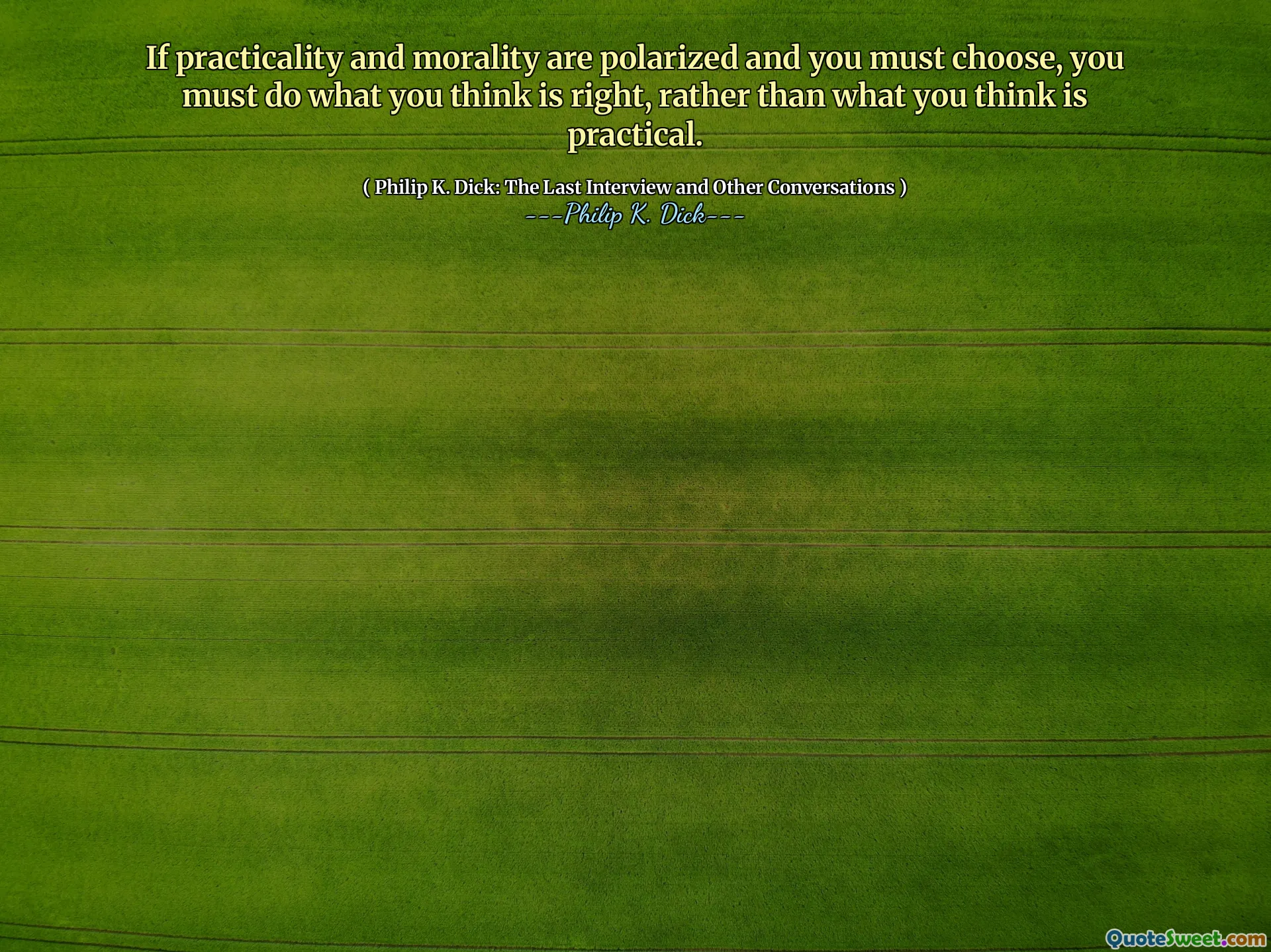 Dacă practicitatea și moralitatea sunt polarizate și trebuie să alegeți, trebuie să faceți ceea ce credeți că este corect, mai degrabă decât ceea ce credeți că este practic.