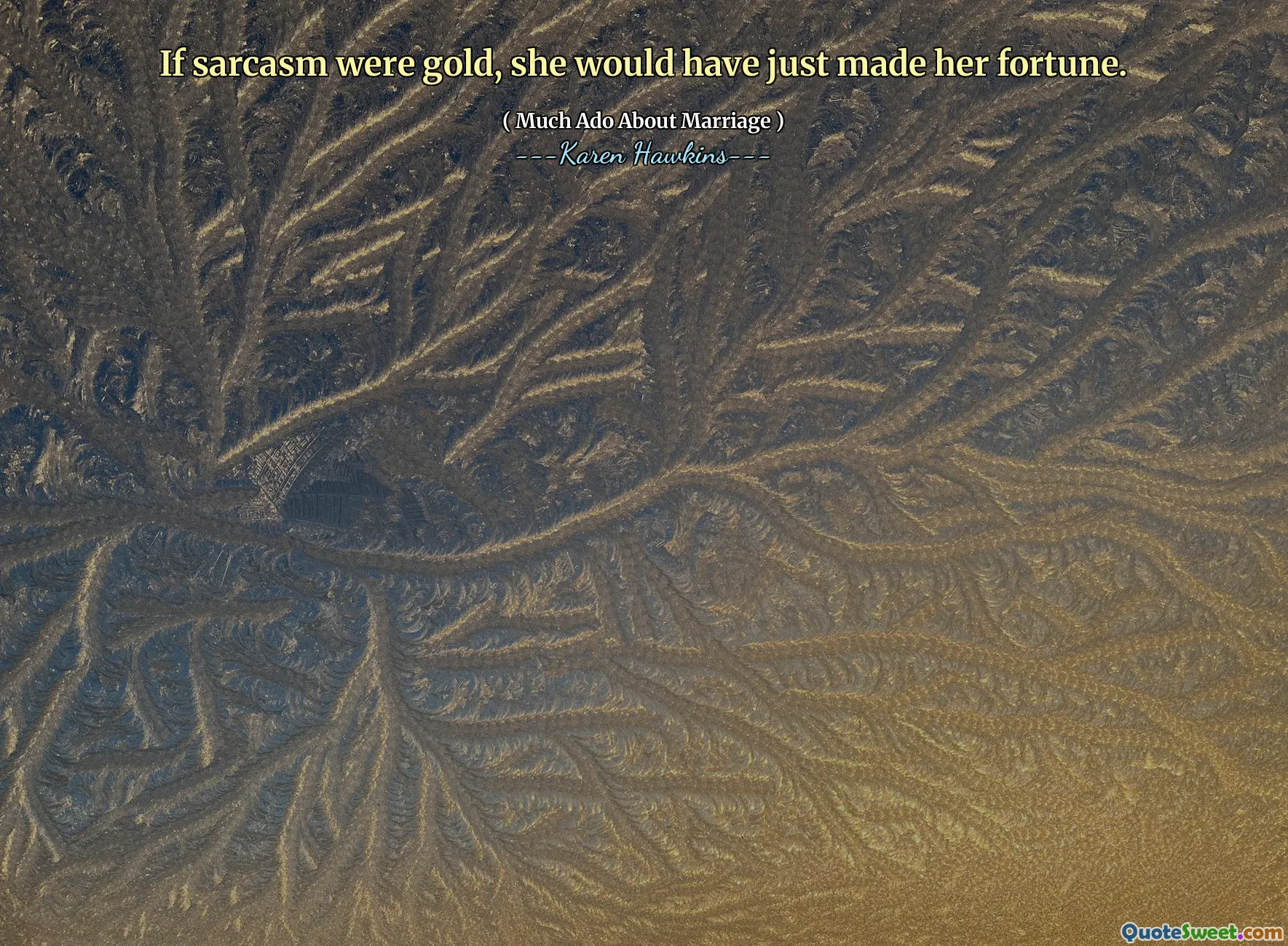 If sarcasm were gold, she would have just made her fortune.