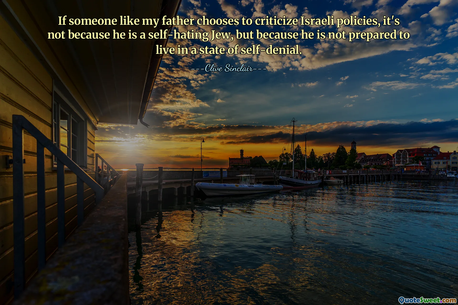 If someone like my father chooses to criticize Israeli policies, it's not because he is a self-hating Jew, but because he is not prepared to live in a state of self-denial.