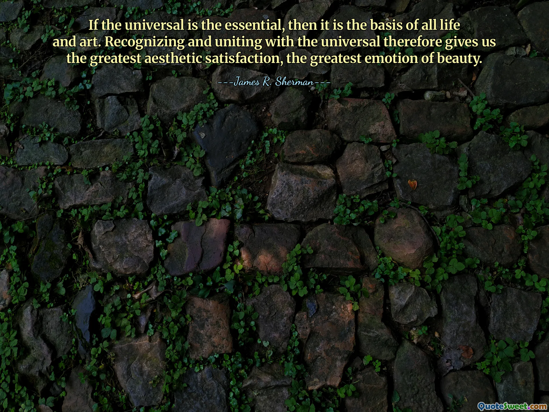 यदि सार्वभौमिकता आवश्यक है, तो यह सभी जीवन और कला का आधार है। इसलिए सार्वभौमिक को पहचानने और उसके साथ एकजुट होने से हमें सबसे बड़ी सौंदर्य संतुष्टि, सौंदर्य की सबसे बड़ी भावना मिलती है।