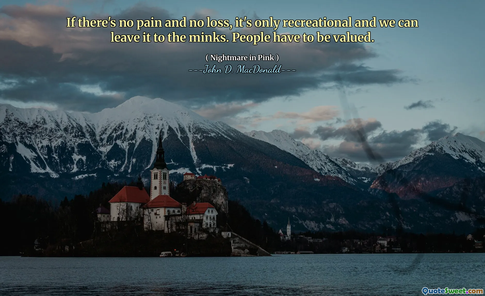 If there's no pain and no loss, it's only recreational and we can leave it to the minks. People have to be valued.