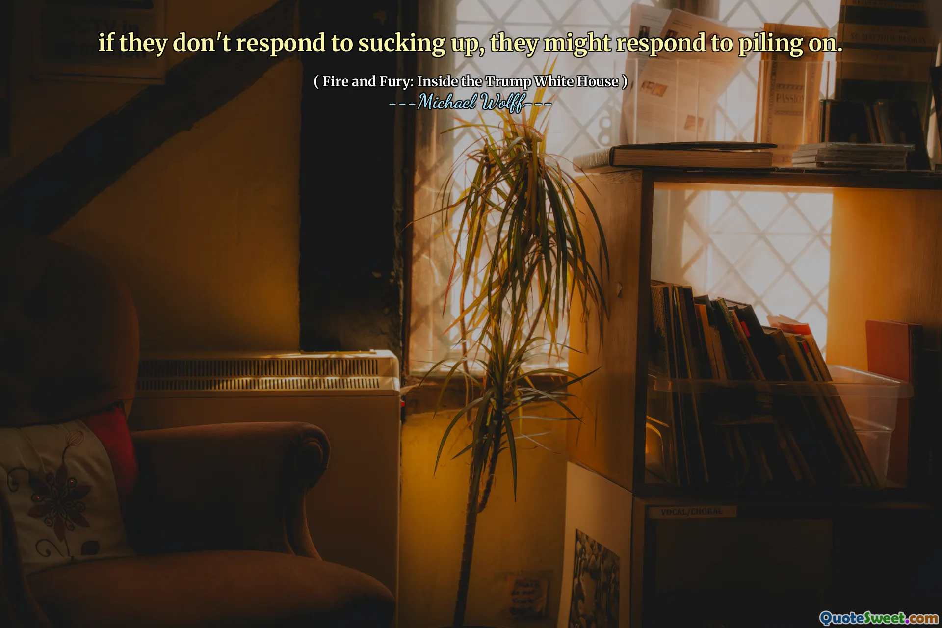 if they don't respond to sucking up, they might respond to piling on.