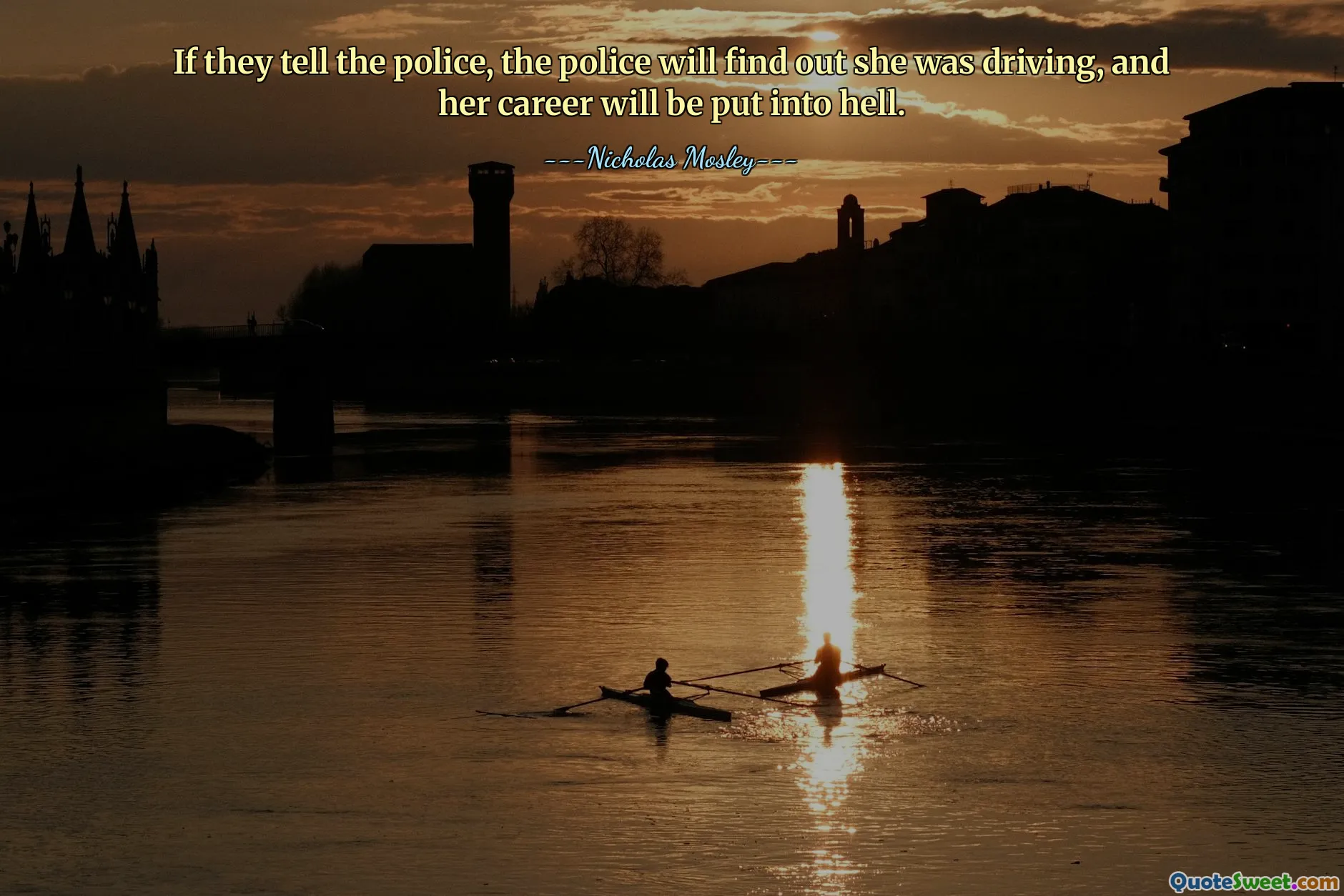 If they tell the police, the police will find out she was driving, and her career will be put into hell.