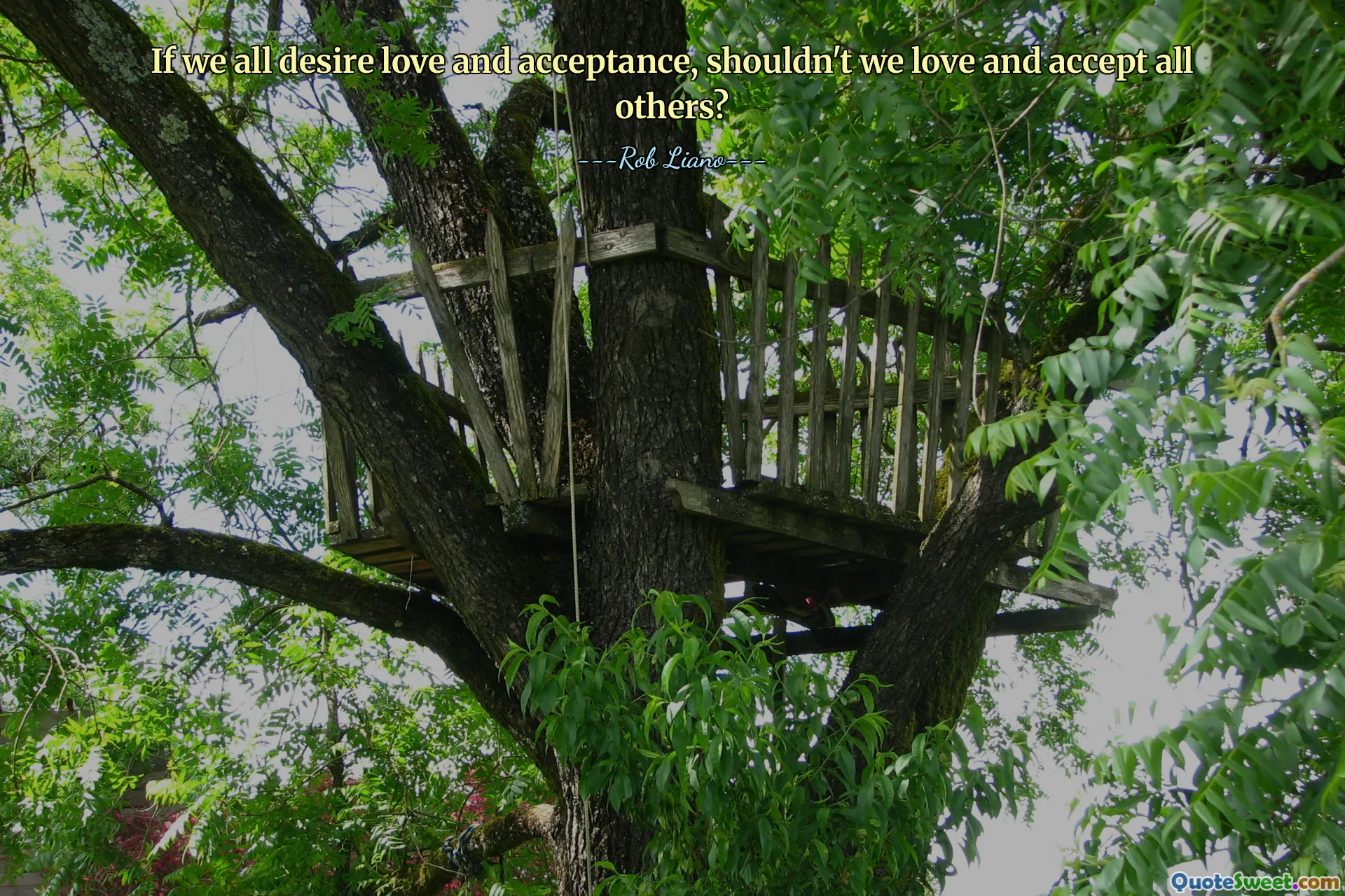 If we all desire love and acceptance, shouldn't we love and accept all others?