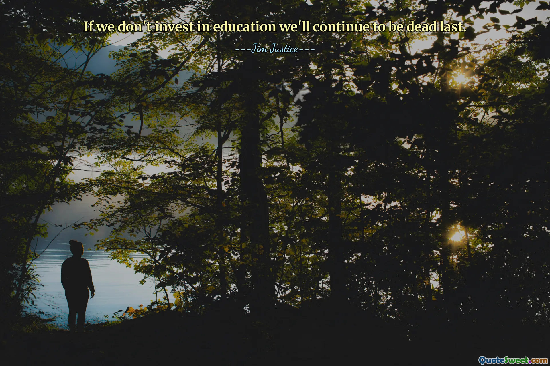 If we don't invest in education we'll continue to be dead last.