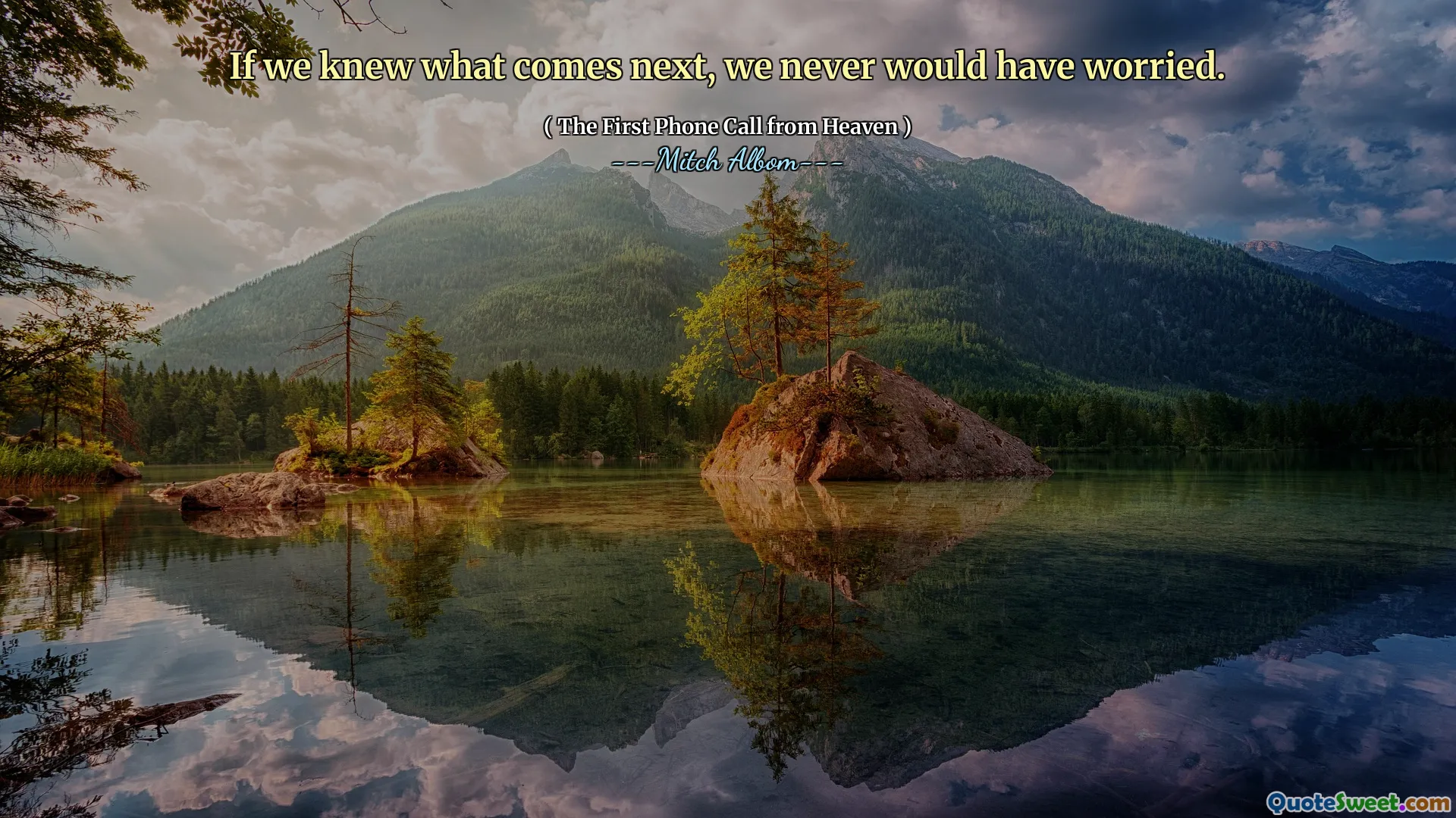 Bundan sonra ne olacağını bilseydik, asla endişelenmezdik.