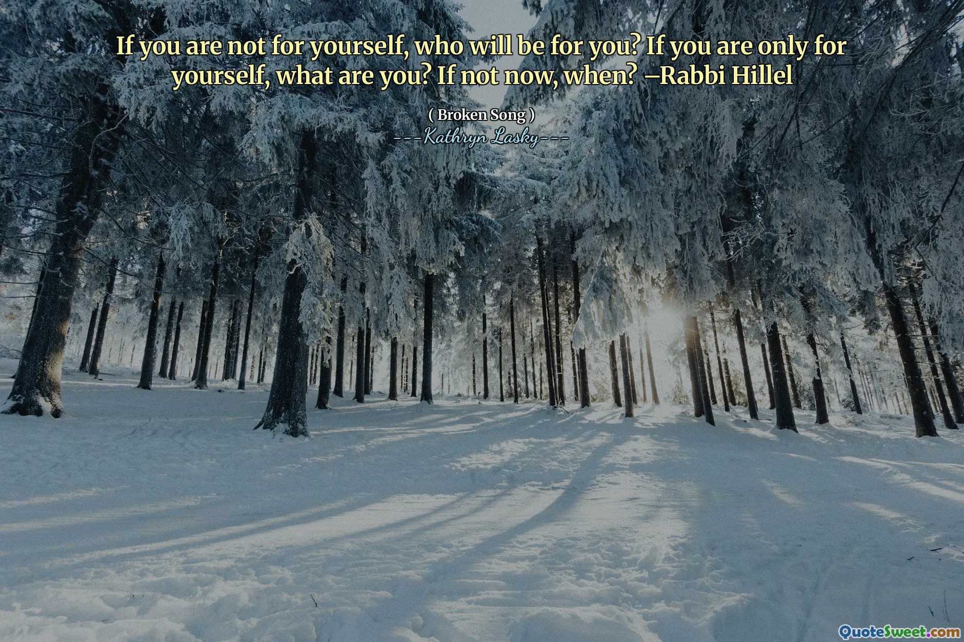 If you are not for yourself, who will be for you? If you are only for yourself, what are you? If not now, when? –Rabbi Hillel