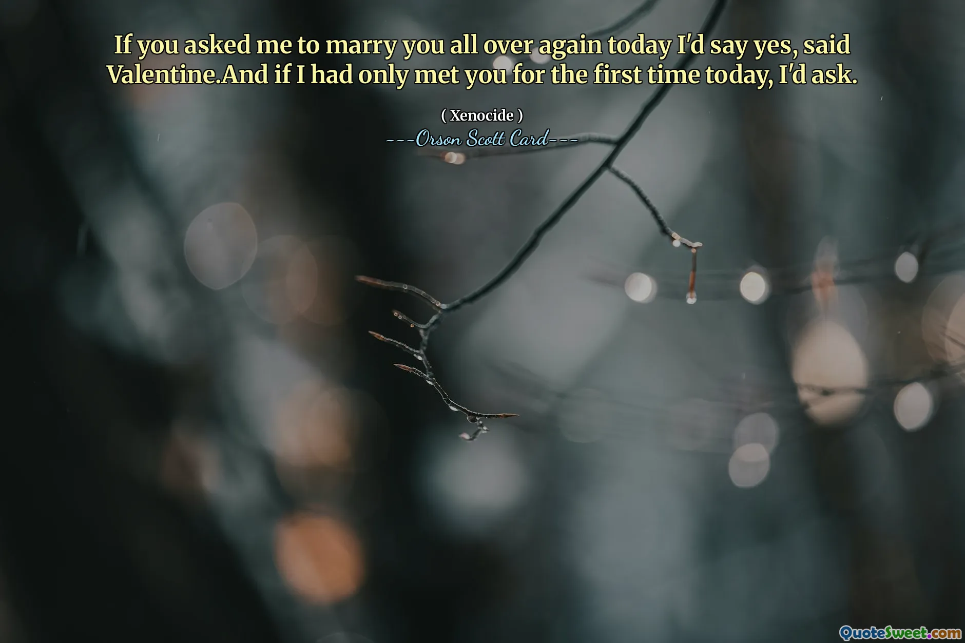 만약 당신이 나에게 오늘 다시 결혼하자고 하면 나는 그렇다고 대답할 것이라고 발렌타인은 말했다. 그리고 내가 오늘 당신을 처음 만났다면 나는 물어볼 것이다.