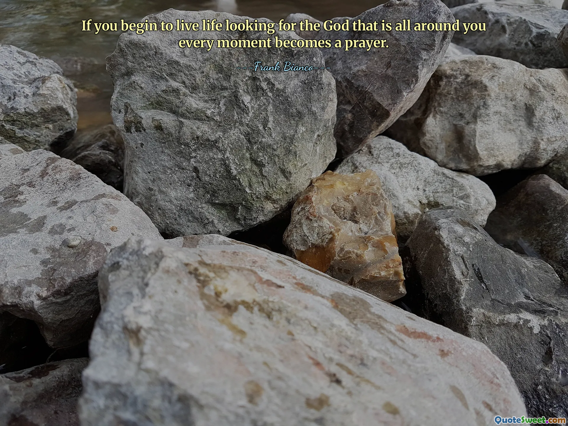 If you begin to live life looking for the God that is all around you every moment becomes a prayer.