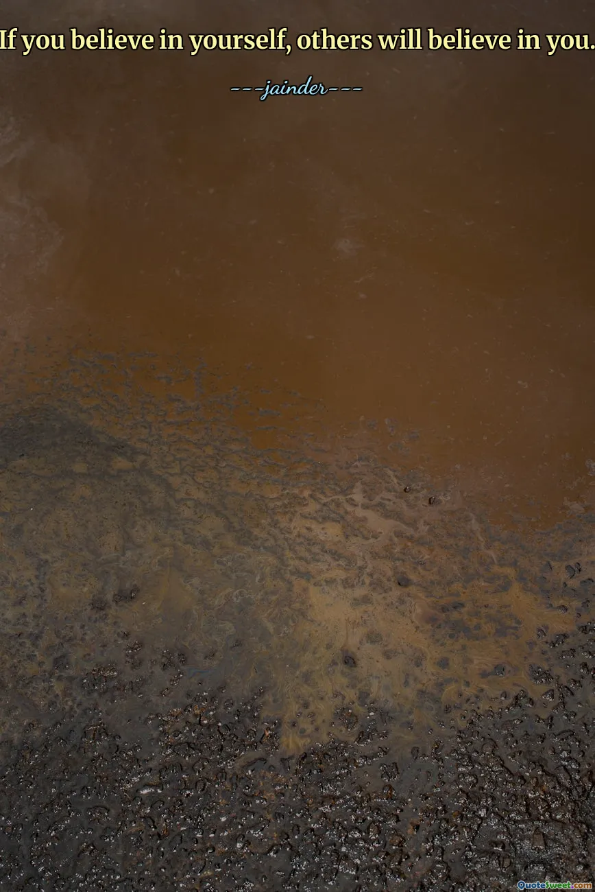 If you believe in yourself, others will believe in you.