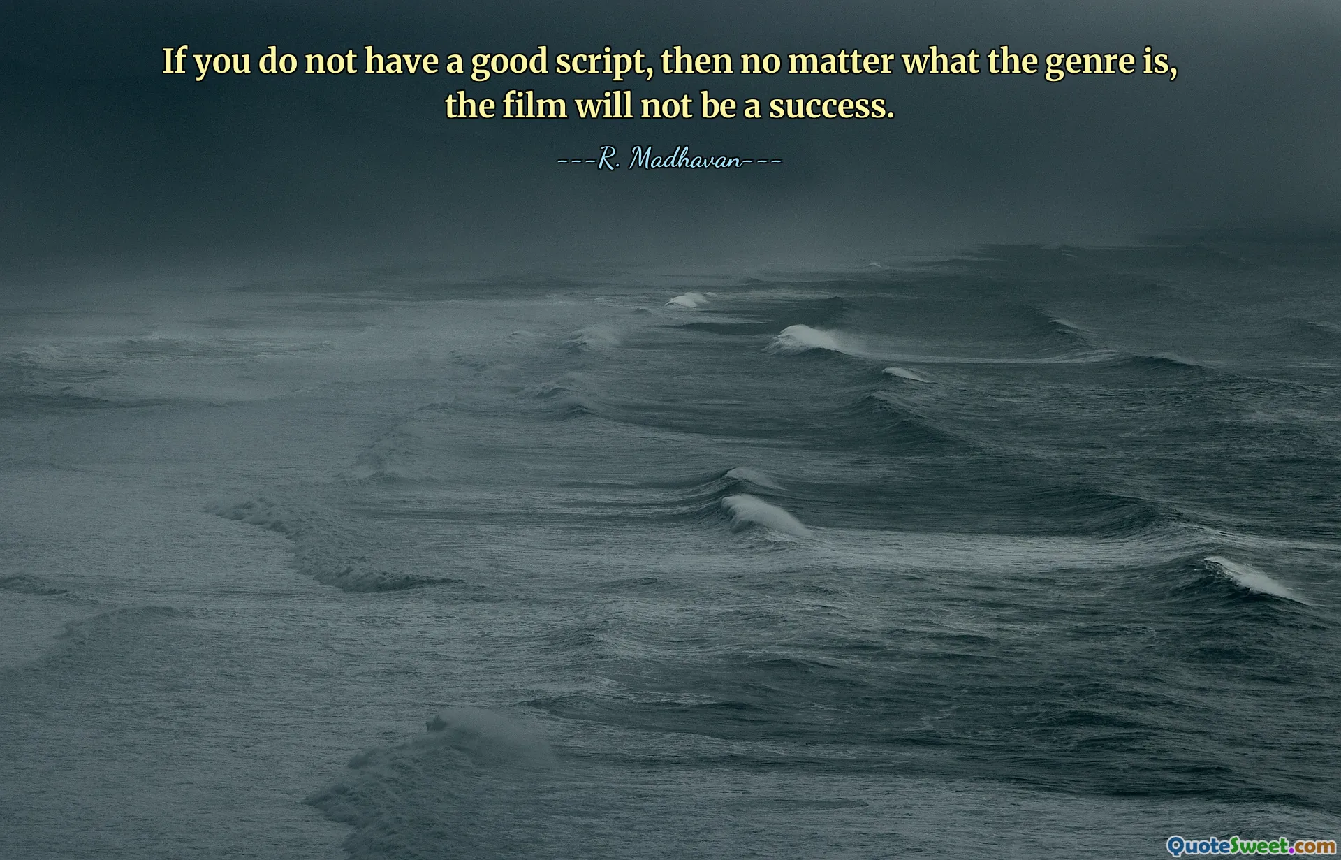 Se non hai una buona sceneggiatura, non importa quale sia il genere, il film non avrà successo.
