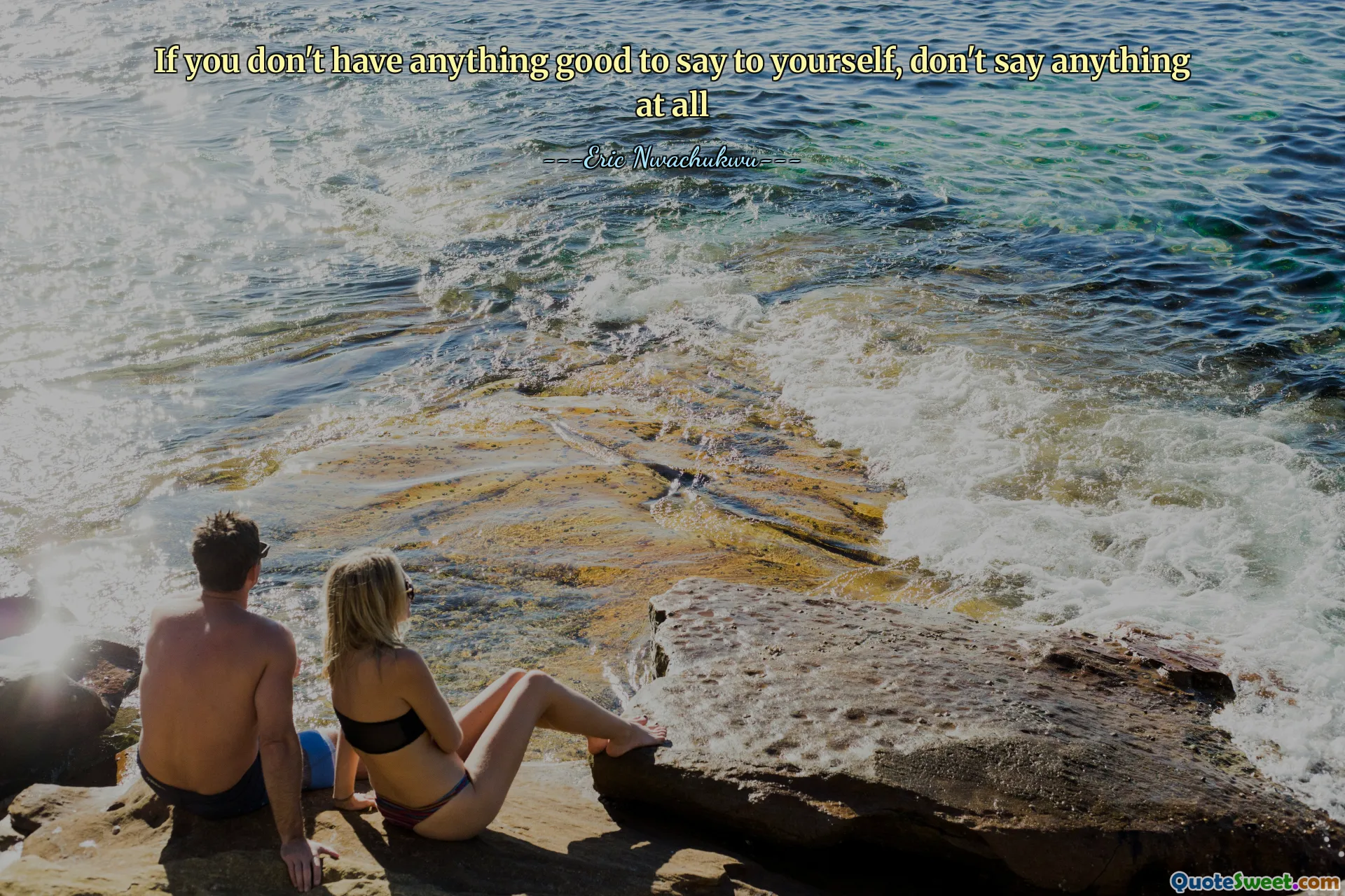 If you don't have anything good to say to yourself, don't say anything at all