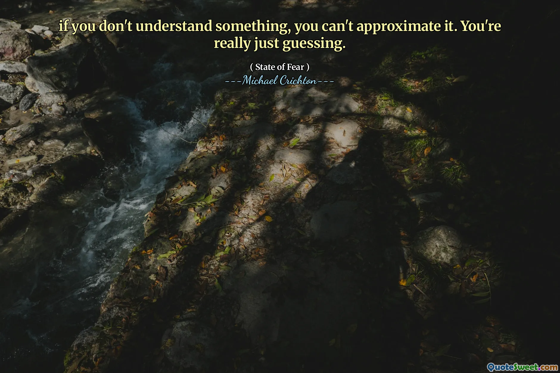 if you don't understand something, you can't approximate it. You're really just guessing.