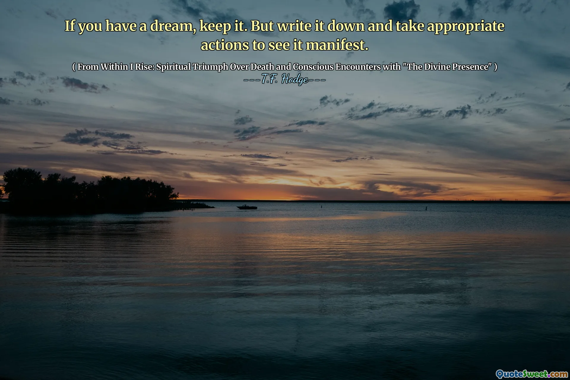 If you have a dream, keep it. But write it down and take appropriate actions to see it manifest.
