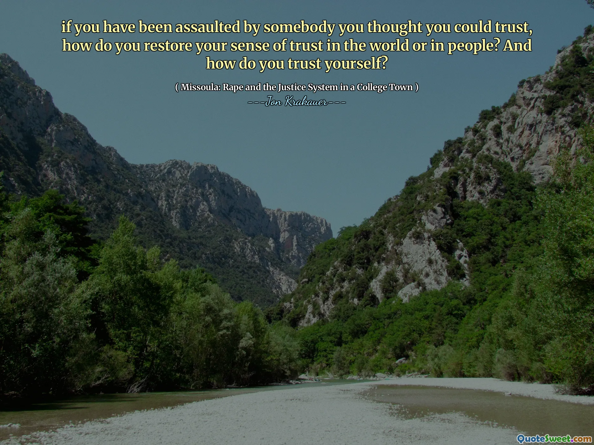 if you have been assaulted by somebody you thought you could trust, how do you restore your sense of trust in the world or in people? And how do you trust yourself?