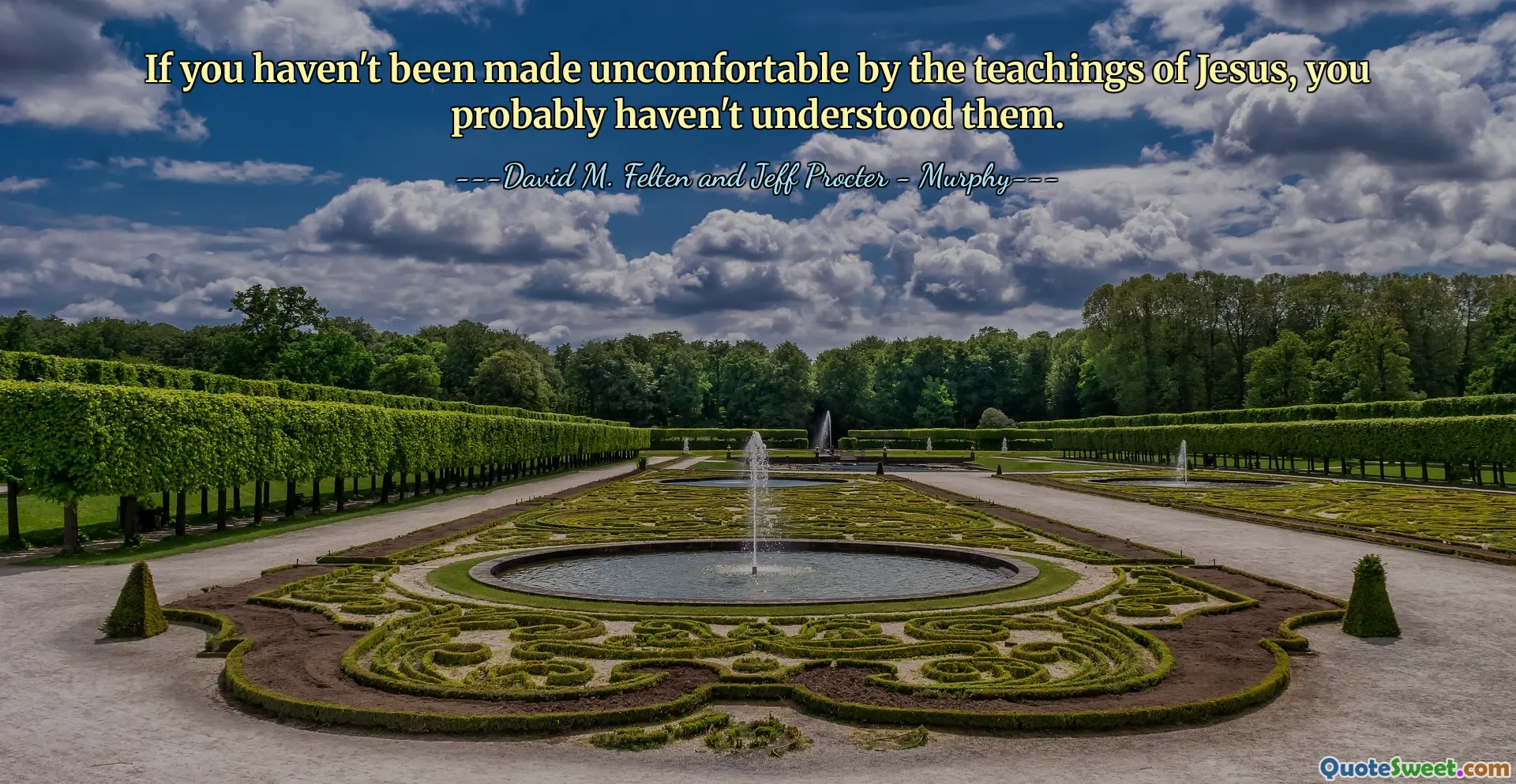 If you haven't been made uncomfortable by the teachings of Jesus, you probably haven't understood them.