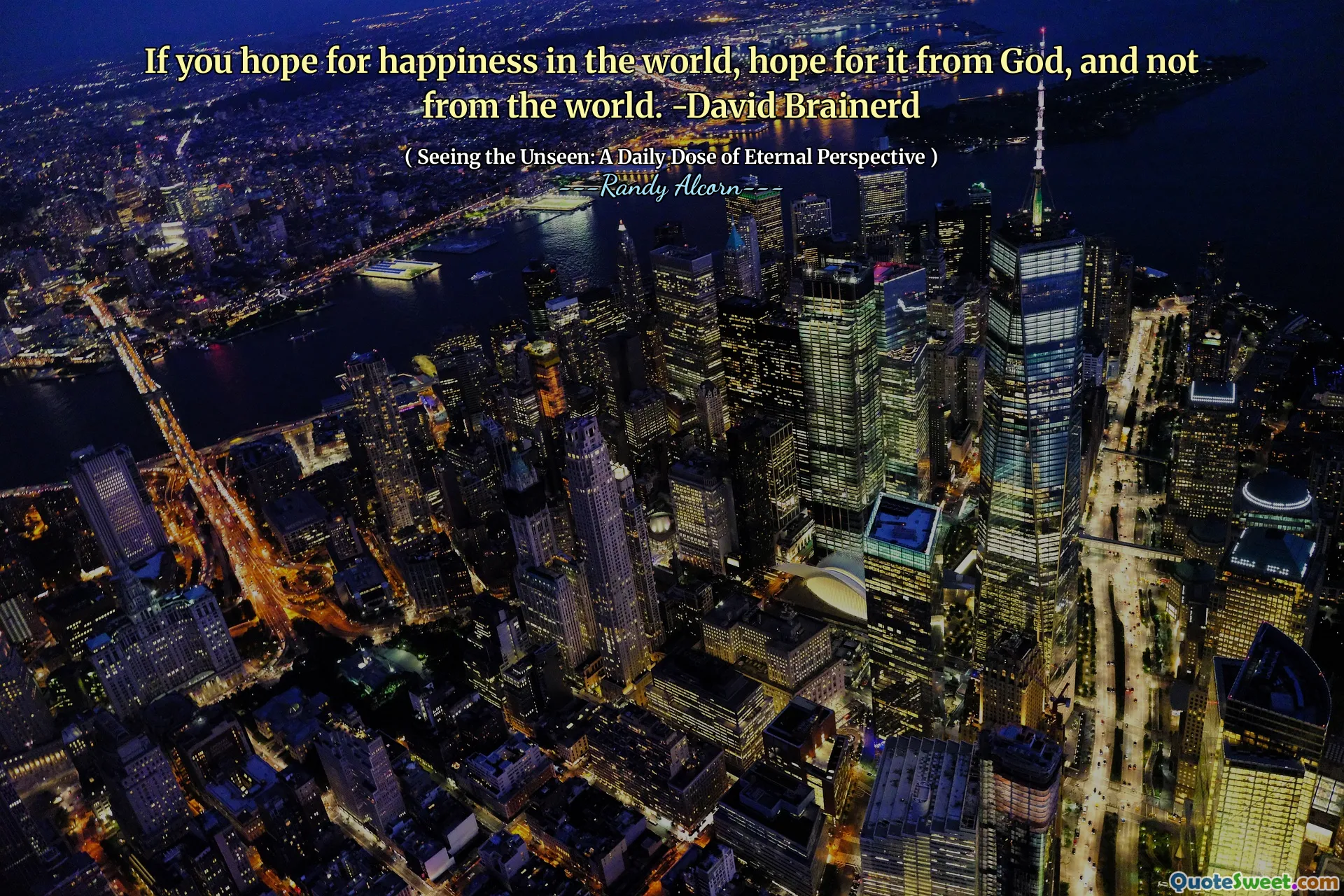 यदि आप दुनिया में खुशी की उम्मीद करते हैं, तो भगवान से इसके लिए आशा करते हैं, न कि दुनिया से। -दविड ब्रेनरड