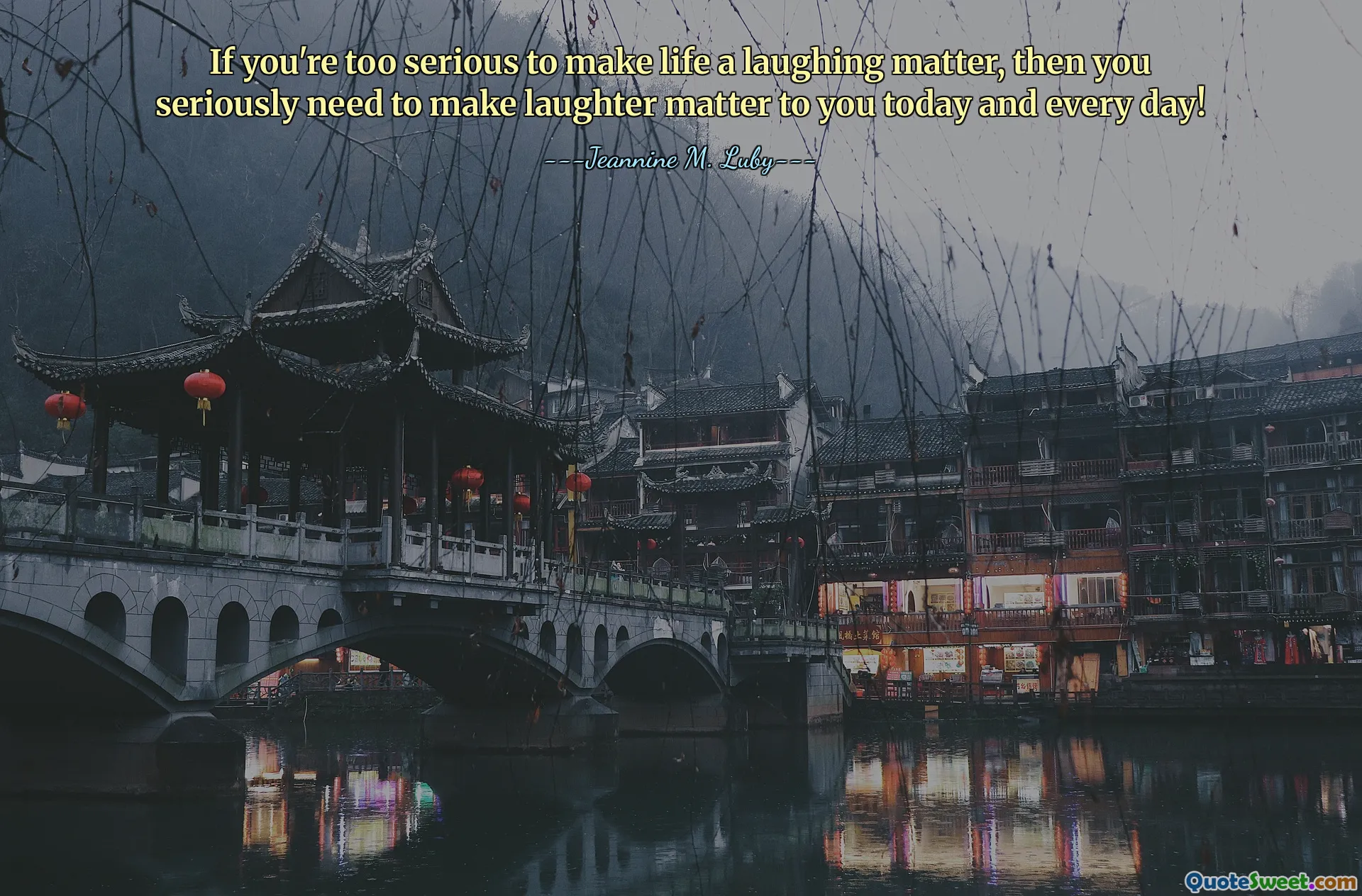 If you're too serious to make life a laughing matter, then you seriously need to make laughter matter to you today and every day!