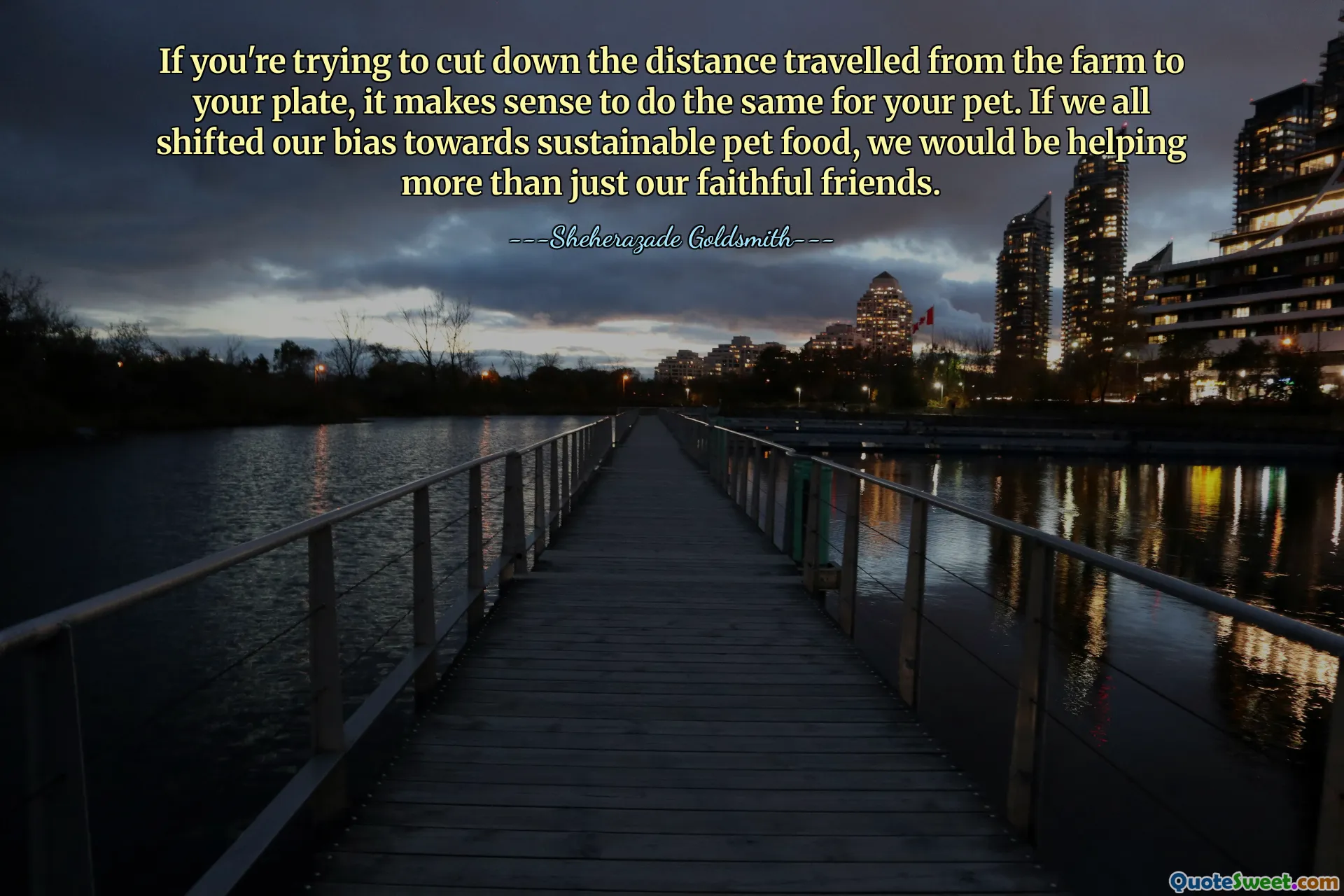 თუ თქვენ ცდილობთ შეამციროთ მეურნეობიდან თქვენს თეფშამდე გავლილი მანძილი, აზრი აქვს იგივეს გაკეთებას თქვენი შინაური ცხოველისთვისაც. თუ ჩვენ ყველანი გადავიტანთ ჩვენს მიკერძოებას შინაური ცხოველების მდგრადი საკვებისკენ, ჩვენ უფრო მეტს დავეხმარებით, ვიდრე მხოლოდ ჩვენს ერთგულ მეგობრებს.