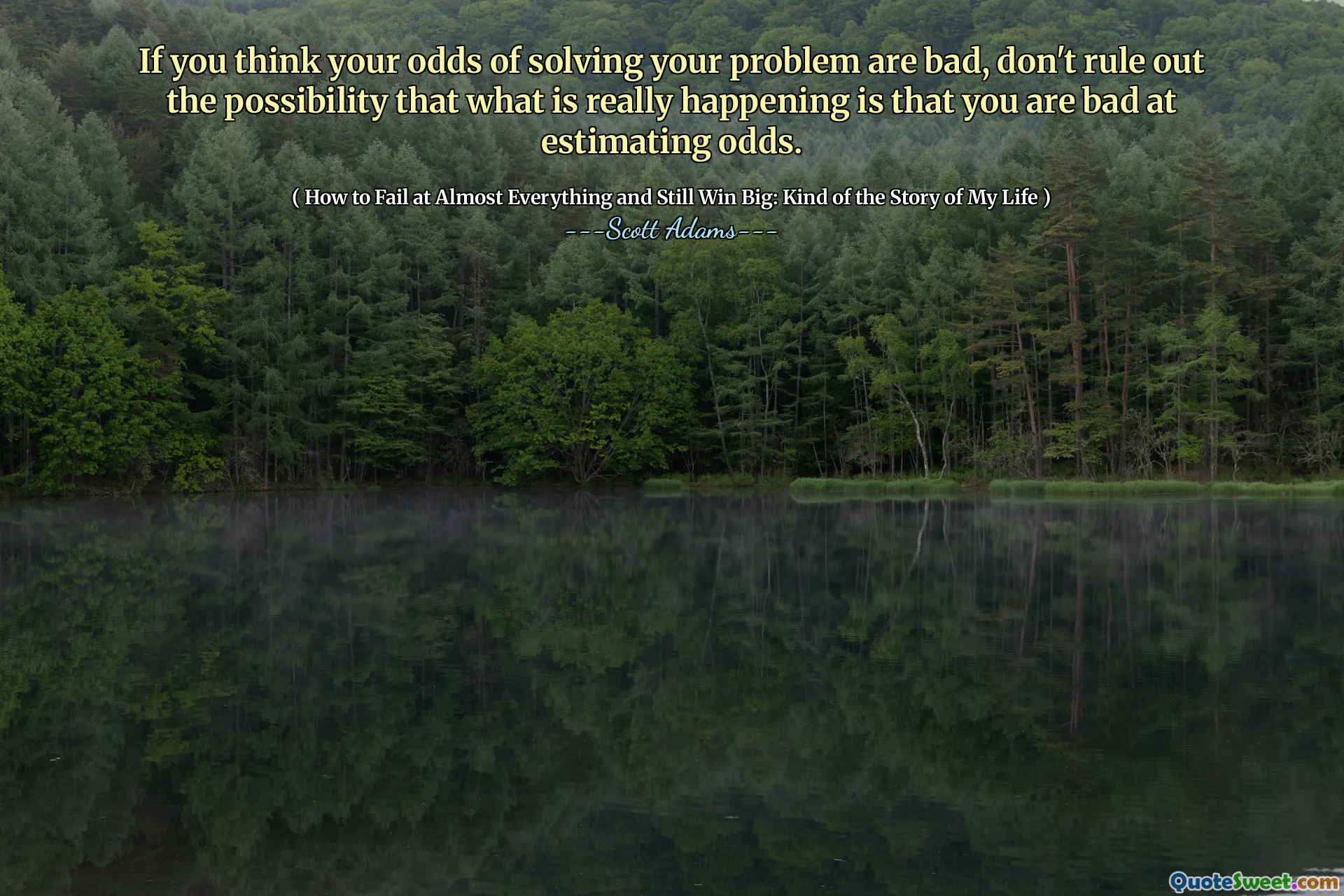 Pokud si myslíte, že vaše šance na vyřešení vašeho problému jsou špatné, nevylučujte možnost, že to, co se skutečně děje, je to, že jste špatné při odhadu šancí.