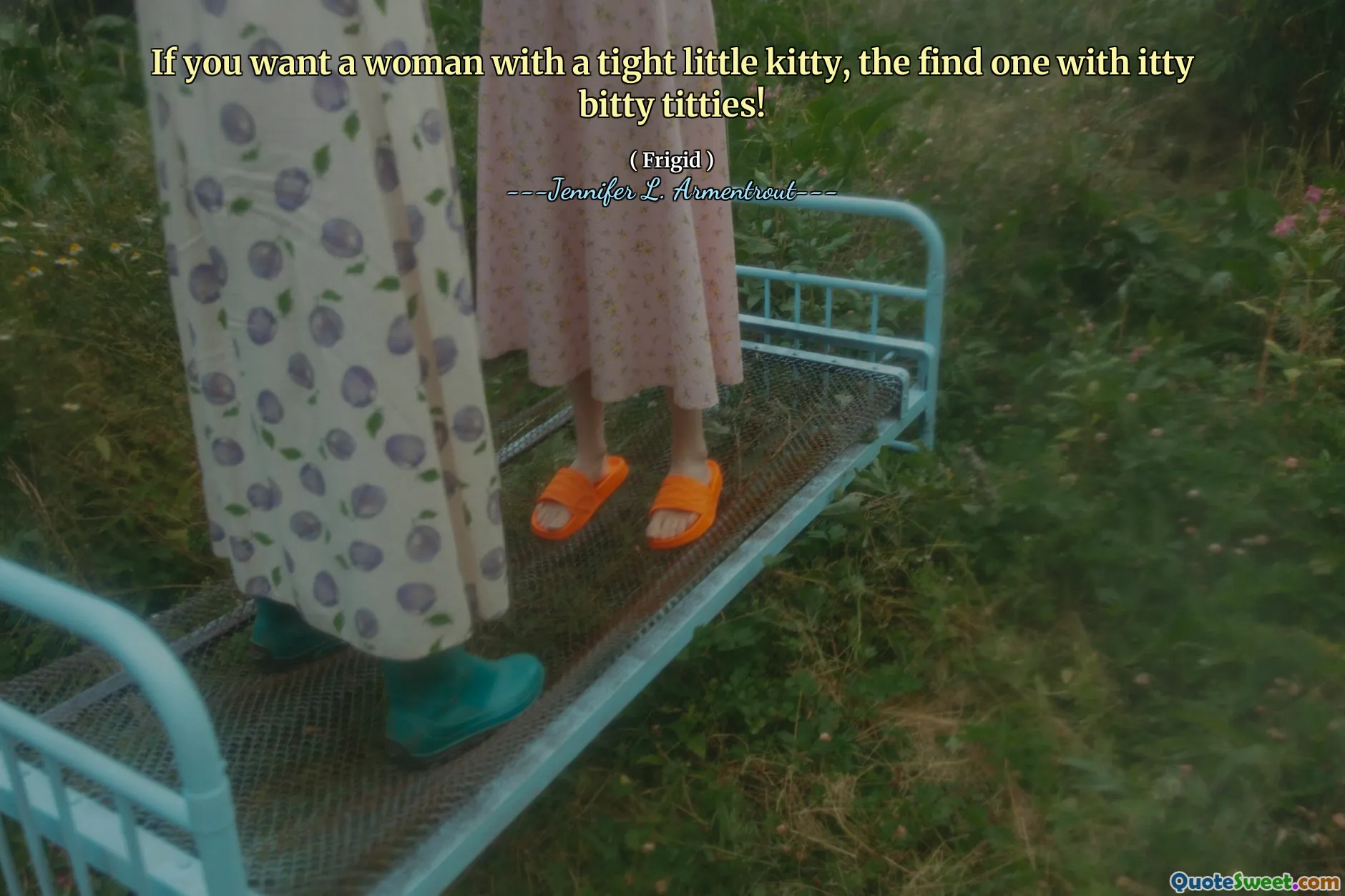 If you want a woman with a tight little kitty, the find one with itty bitty titties!