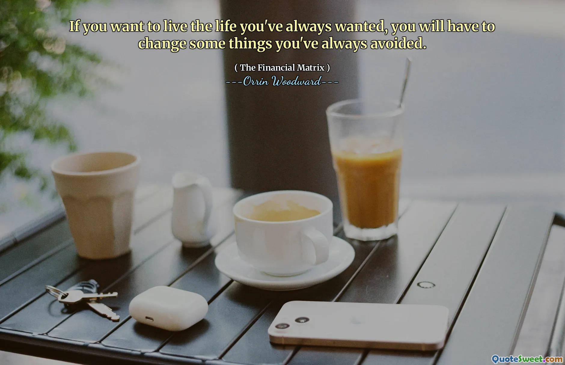 If you want to live the life you've always wanted, you will have to change some things you've always avoided.