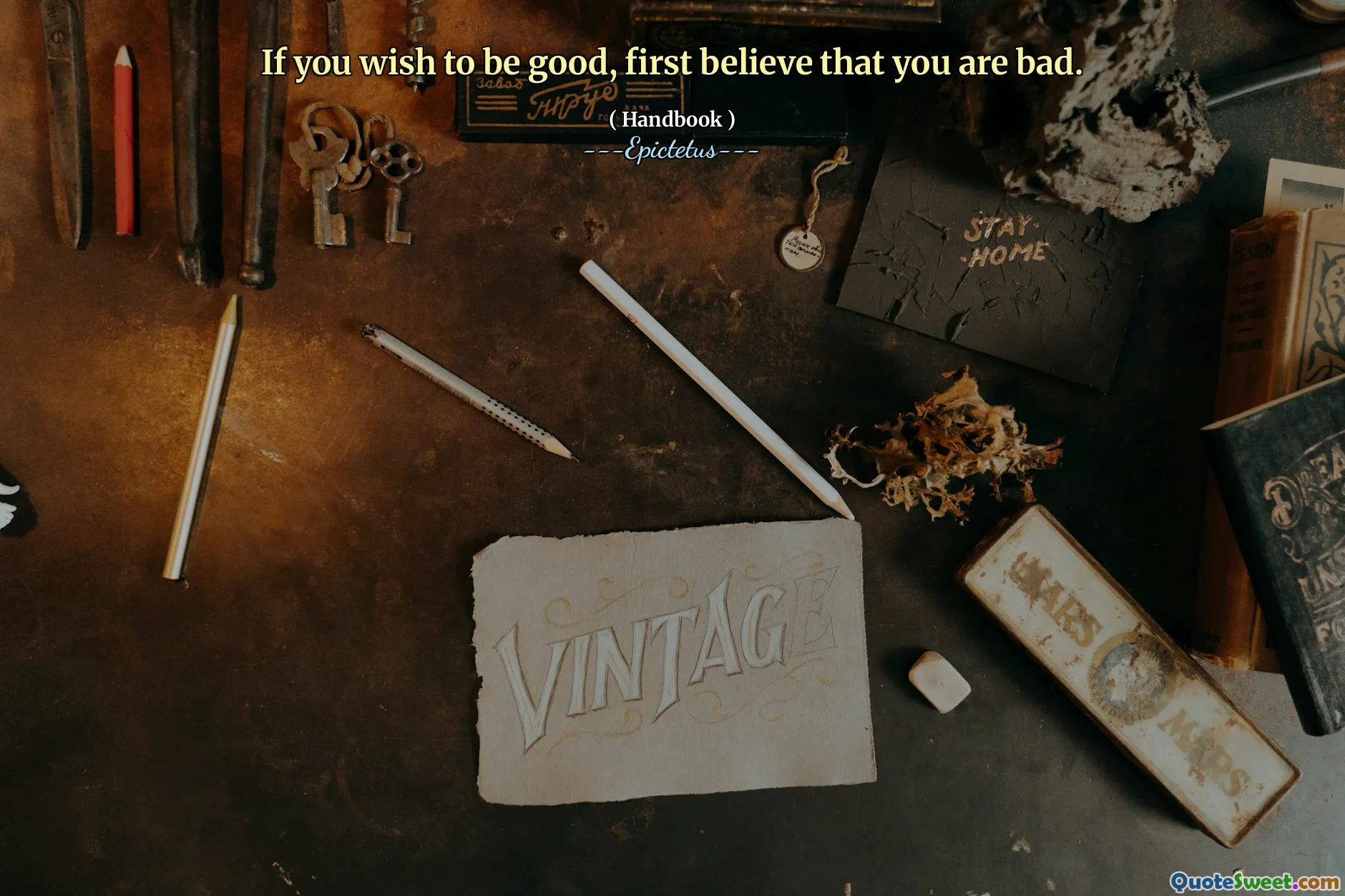 If you wish to be good, first believe that you are bad.