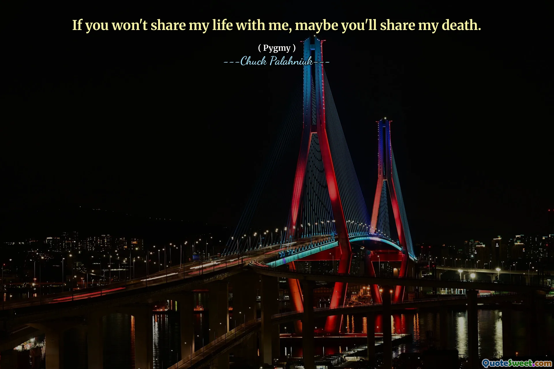 If you won't share my life with me, maybe you'll share my death.