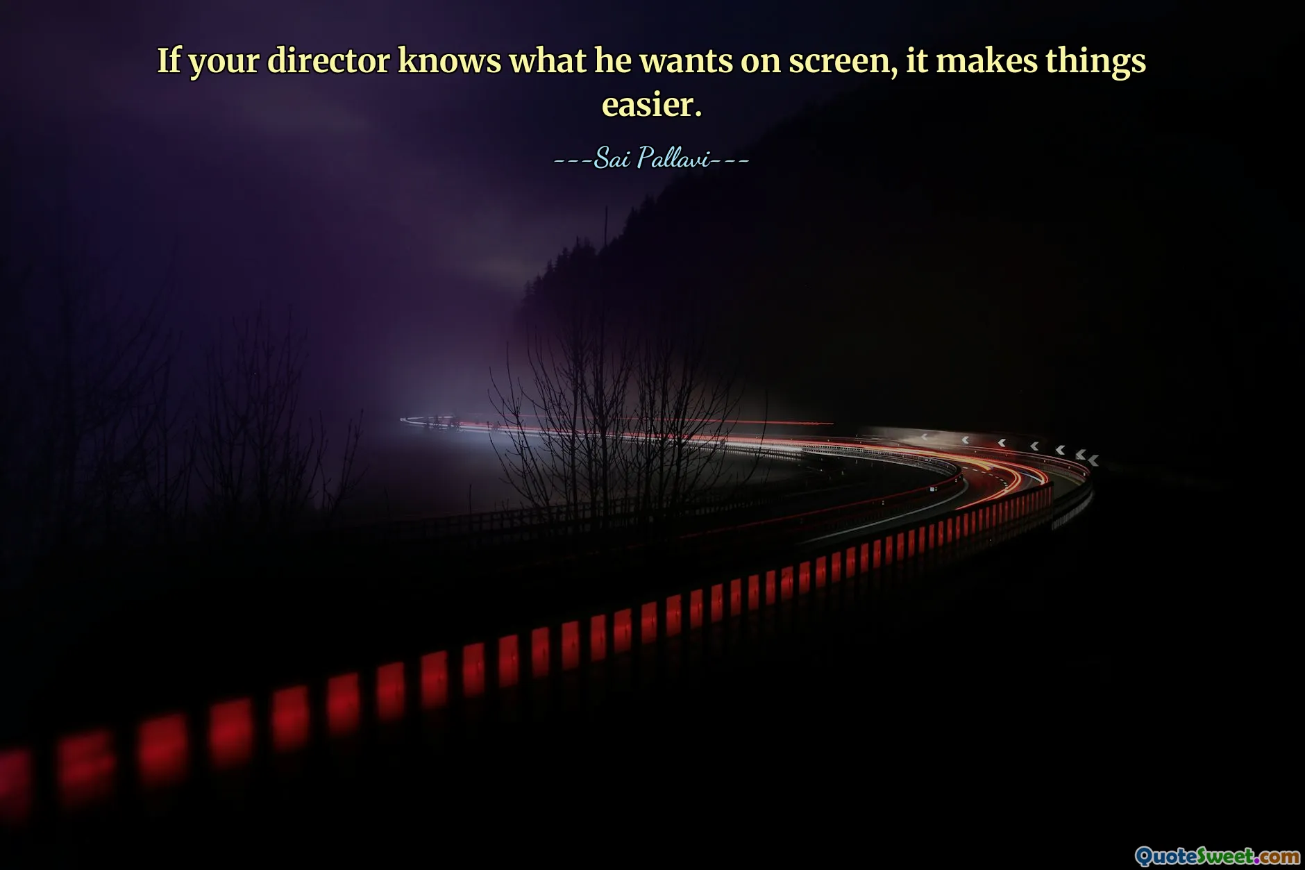 If your director knows what he wants on screen, it makes things easier.