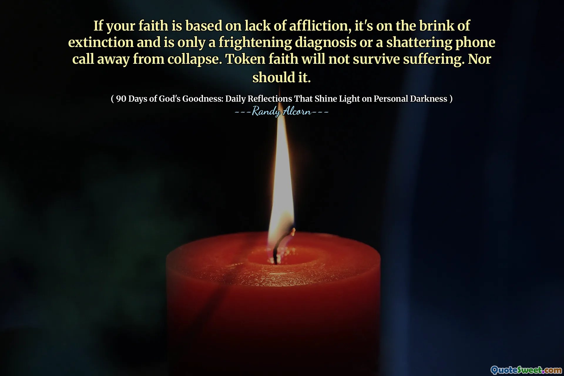 यदि आपका विश्वास पीड़ा की कमी पर आधारित है, तो यह विलुप्त होने के कगार पर है और केवल एक भयावह निदान या एक चकनाचूर फोन कॉल से दूर है। टोकन विश्वास दुख से बच नहीं जाएगा। न ही यह करना चाहिए।